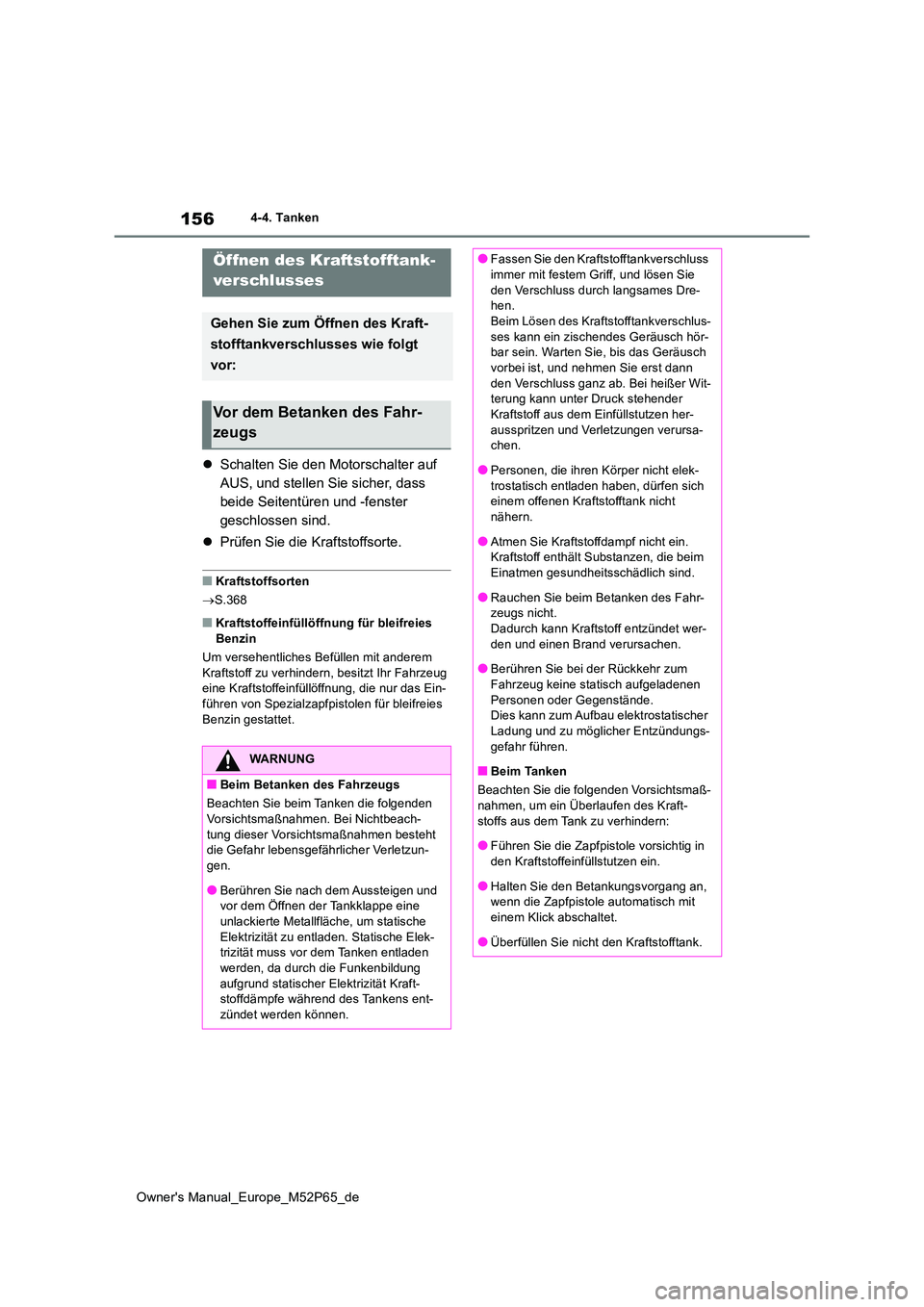 TOYOTA GR YARIS 2022 Betriebsanleitungen (in German) 156
Owner's Manual_Europe_M52P65_de
4-4. Tanken
4-4.Tanke n
Schalten Sie den Motorschalter auf
AUS, und stellen Sie sicher, dass
beide Seitentüren und -fenster
geschlossen sind.
Prüf TOYOTA GR YARIS 2022 Betriebsanleitungen (in German) 156
Owner's Manual_Europe_M52P65_de
4-4. Tanken
4-4.Tanke n
Schalten Sie den Motorschalter auf
AUS, und stellen Sie sicher, dass
beide Seitentüren und -fenster
geschlossen sind.
Prüf