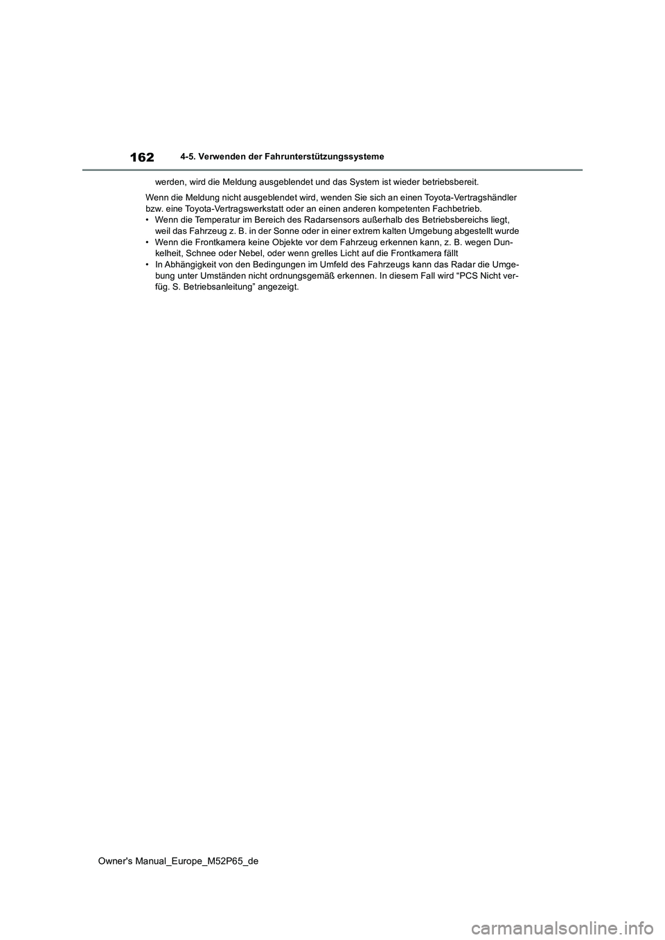 TOYOTA GR YARIS 2022  Betriebsanleitungen (in German) 162
Owner's Manual_Europe_M52P65_de
4-5. Verwenden der Fahrunterstützungssysteme 
werden, wird die Meldung ausgeblendet und das System ist wieder  betriebsbereit. 
Wenn die Meldung nicht ausgeble