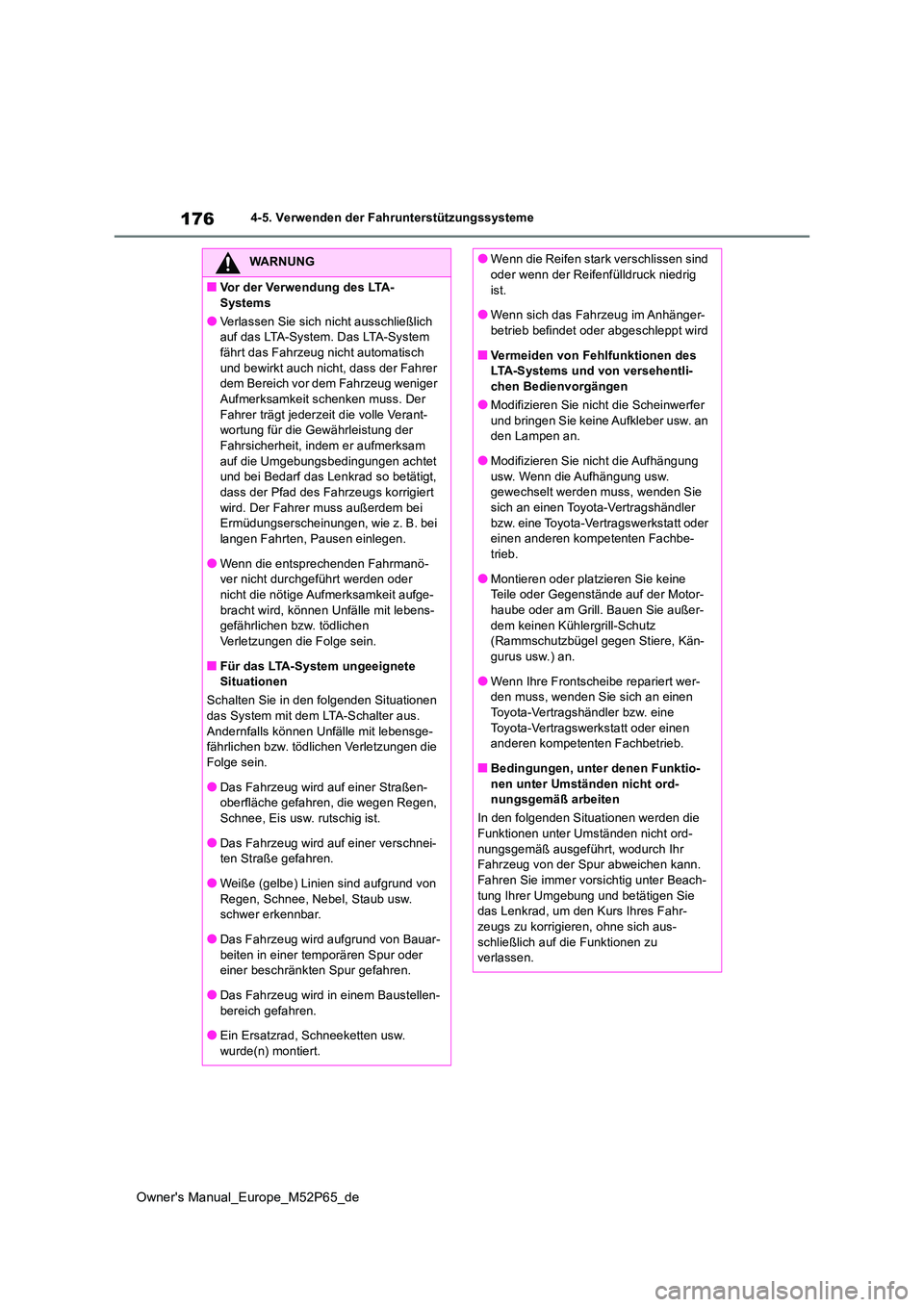 TOYOTA GR YARIS 2022 Betriebsanleitungen (in German) 176
Owner's Manual_Europe_M52P65_de
4-5. Verwenden der Fahrunterstützungssysteme
WARNUNG
■Vor der Verwendung des LTA-
Systems
●Verlassen Sie sich nicht ausschließlich auf das LTA-System. D TOYOTA GR YARIS 2022 Betriebsanleitungen (in German) 176
Owner's Manual_Europe_M52P65_de
4-5. Verwenden der Fahrunterstützungssysteme
WARNUNG
■Vor der Verwendung des LTA-
Systems
●Verlassen Sie sich nicht ausschließlich auf das LTA-System. D