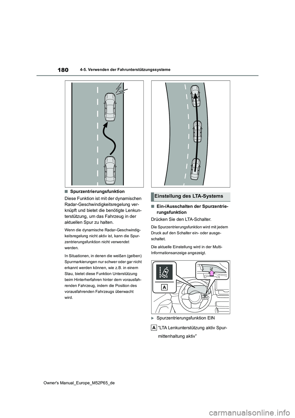 TOYOTA GR YARIS 2022 Betriebsanleitungen (in German) 180
Owner's Manual_Europe_M52P65_de
4-5. Verwenden der Fahrunterstützungssysteme
■Spurzentrierungsfunktion
Diese Funktion ist mit der dynamischen
Radar-Geschwindigkeitsregelung ver-
knüpft TOYOTA GR YARIS 2022 Betriebsanleitungen (in German) 180
Owner's Manual_Europe_M52P65_de
4-5. Verwenden der Fahrunterstützungssysteme
■Spurzentrierungsfunktion
Diese Funktion ist mit der dynamischen
Radar-Geschwindigkeitsregelung ver-
knüpft
