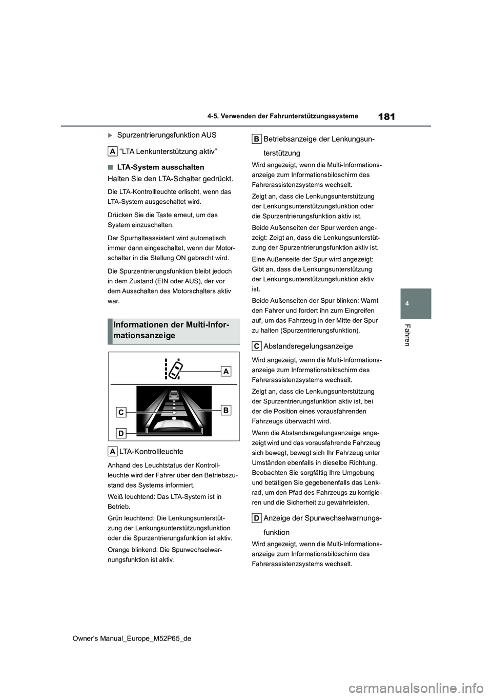 TOYOTA GR YARIS 2022 Betriebsanleitungen (in German) 181
4
Owner's Manual_Europe_M52P65_de
4-5. Verwenden der Fahrunterstützungssysteme
Fahren
Spurzentrierungsfunktion AUS
“LTA Lenkunterstützung aktiv”
■LTA-System ausschalten
Halten Sie TOYOTA GR YARIS 2022 Betriebsanleitungen (in German) 181
4
Owner's Manual_Europe_M52P65_de
4-5. Verwenden der Fahrunterstützungssysteme
Fahren
Spurzentrierungsfunktion AUS
“LTA Lenkunterstützung aktiv”
■LTA-System ausschalten
Halten Sie