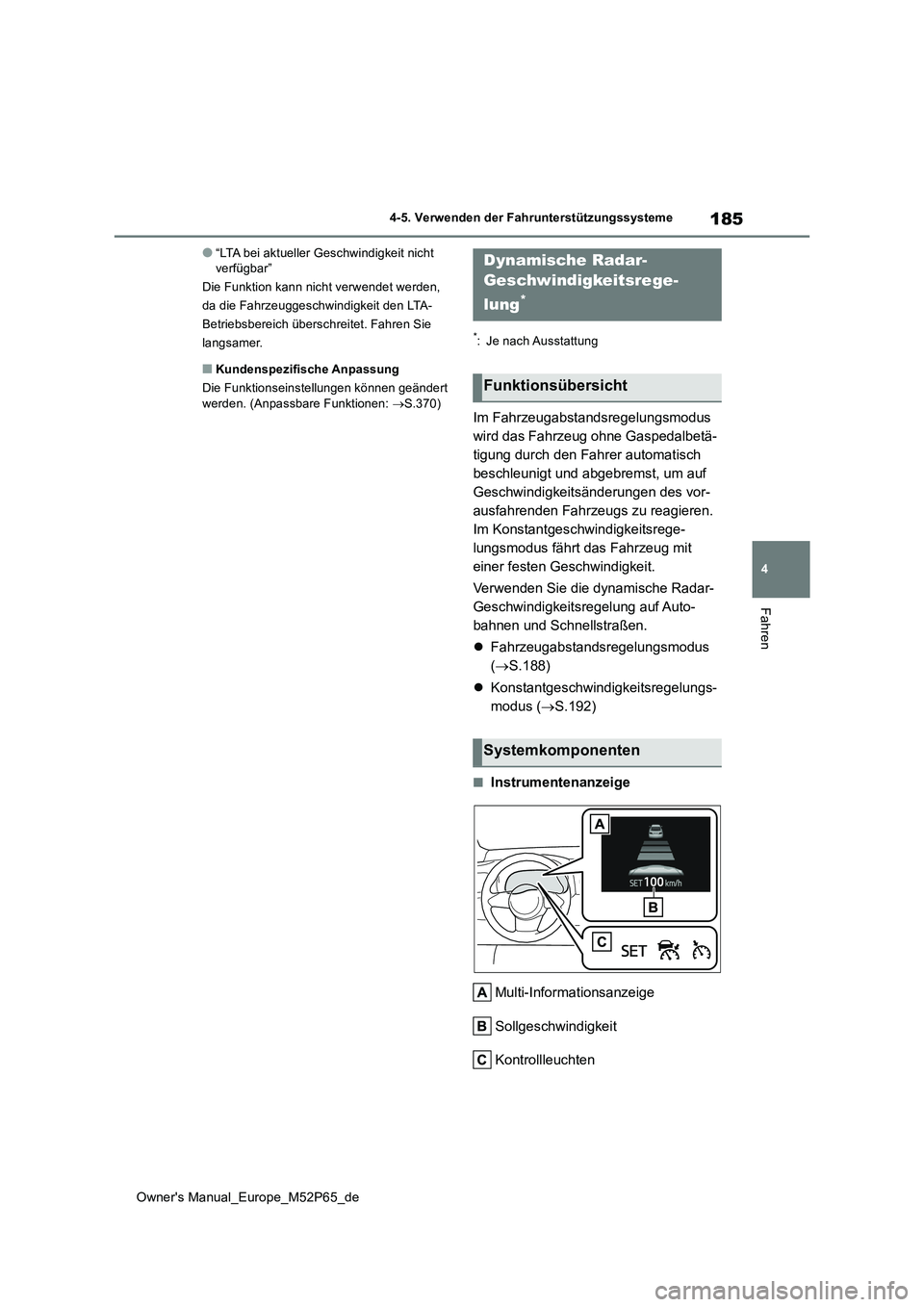 TOYOTA GR YARIS 2022 Betriebsanleitungen (in German) 185
4
Owner's Manual_Europe_M52P65_de
4-5. Verwenden der Fahrunterstützungssysteme
Fahren
●“LTA bei aktueller Geschwindigkeit nicht verfügbar”
Die Funktion kann nicht verwendet werden,
TOYOTA GR YARIS 2022 Betriebsanleitungen (in German) 185
4
Owner's Manual_Europe_M52P65_de
4-5. Verwenden der Fahrunterstützungssysteme
Fahren
●“LTA bei aktueller Geschwindigkeit nicht verfügbar”
Die Funktion kann nicht verwendet werden,