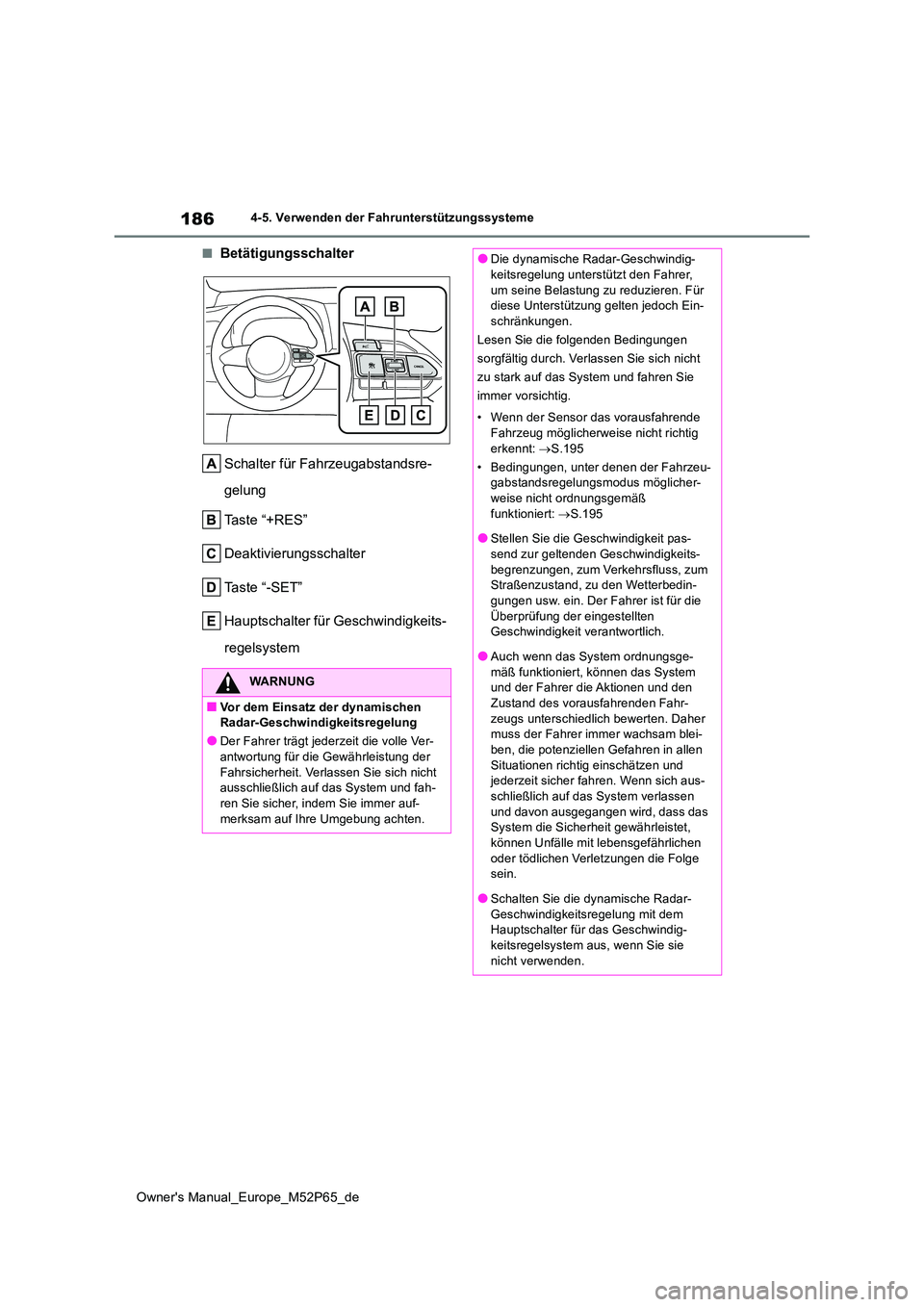 TOYOTA GR YARIS 2022 Betriebsanleitungen (in German) 186
Owner's Manual_Europe_M52P65_de
4-5. Verwenden der Fahrunterstützungssysteme
■Betätigungsschalter
Schalter für Fahrzeugabstandsre-
gelung
Taste “+RES”
Deaktivierungsschalter
Taste TOYOTA GR YARIS 2022 Betriebsanleitungen (in German) 186
Owner's Manual_Europe_M52P65_de
4-5. Verwenden der Fahrunterstützungssysteme
■Betätigungsschalter
Schalter für Fahrzeugabstandsre-
gelung
Taste “+RES”
Deaktivierungsschalter
Taste
