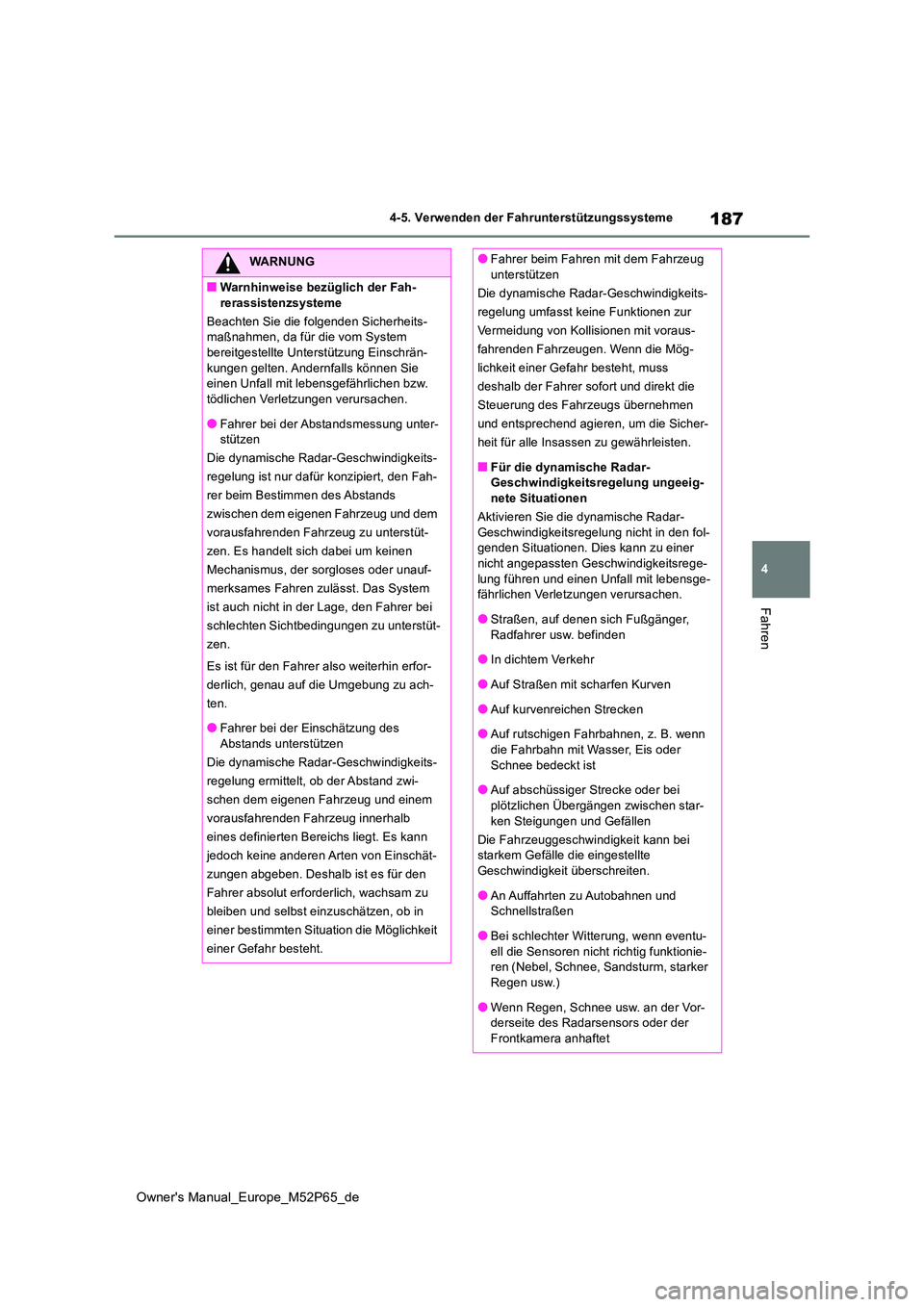 TOYOTA GR YARIS 2022 Betriebsanleitungen (in German) 187
4
Owner's Manual_Europe_M52P65_de
4-5. Verwenden der Fahrunterstützungssysteme
Fahren
WARNUNG
■Warnhinweise bezüglich der Fah-
rerassistenzsysteme
Beachten Sie die folgenden Sicherheits- TOYOTA GR YARIS 2022 Betriebsanleitungen (in German) 187
4
Owner's Manual_Europe_M52P65_de
4-5. Verwenden der Fahrunterstützungssysteme
Fahren
WARNUNG
■Warnhinweise bezüglich der Fah-
rerassistenzsysteme
Beachten Sie die folgenden Sicherheits-