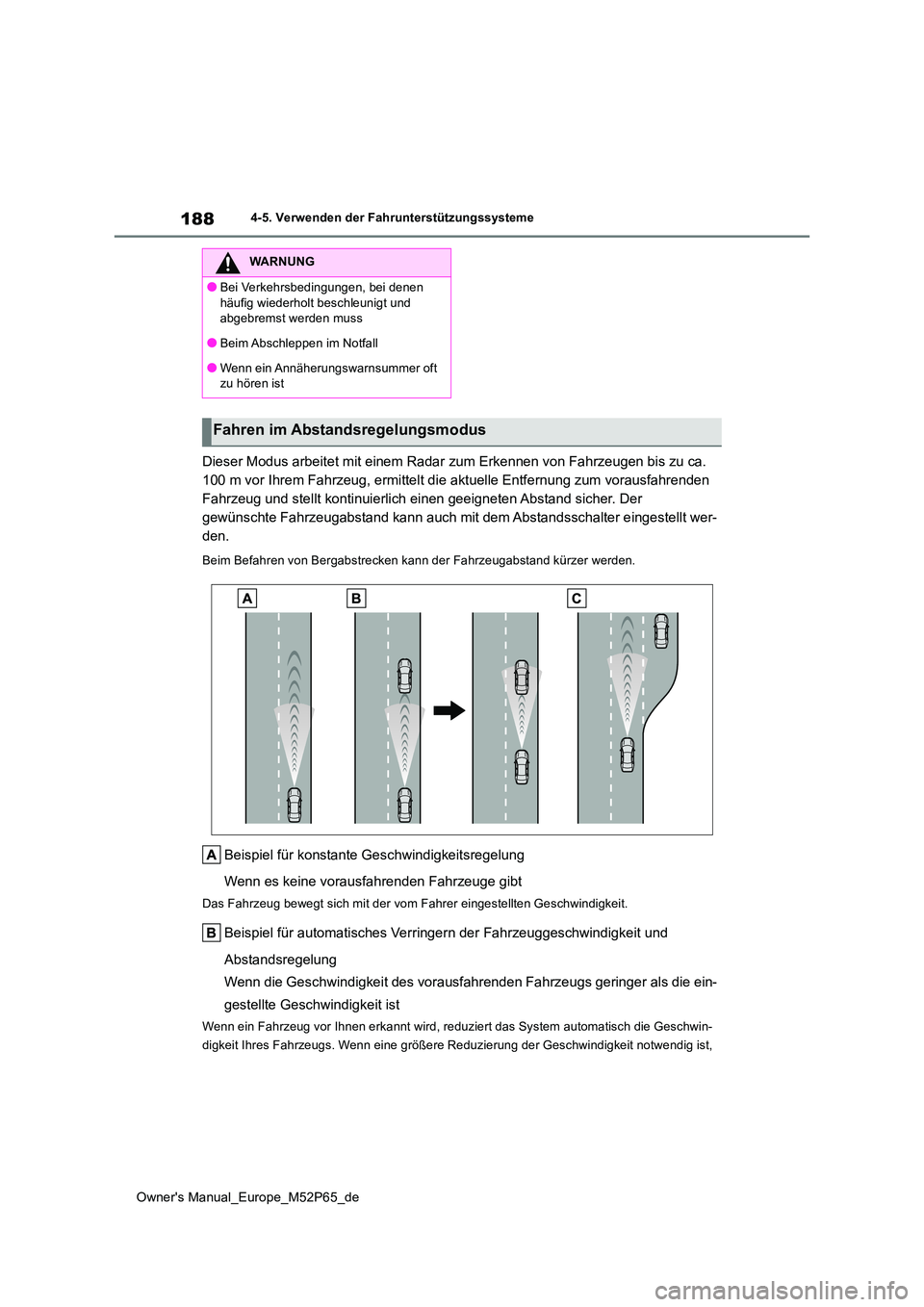 TOYOTA GR YARIS 2022 Betriebsanleitungen (in German) 188
Owner's Manual_Europe_M52P65_de
4-5. Verwenden der Fahrunterstützungssysteme
Dieser Modus arbeitet mit einem Radar zum Erkennen von Fahrzeugen bis zu ca.
100 m vor Ihrem Fahrzeug, ermittelt TOYOTA GR YARIS 2022 Betriebsanleitungen (in German) 188
Owner's Manual_Europe_M52P65_de
4-5. Verwenden der Fahrunterstützungssysteme
Dieser Modus arbeitet mit einem Radar zum Erkennen von Fahrzeugen bis zu ca.
100 m vor Ihrem Fahrzeug, ermittelt