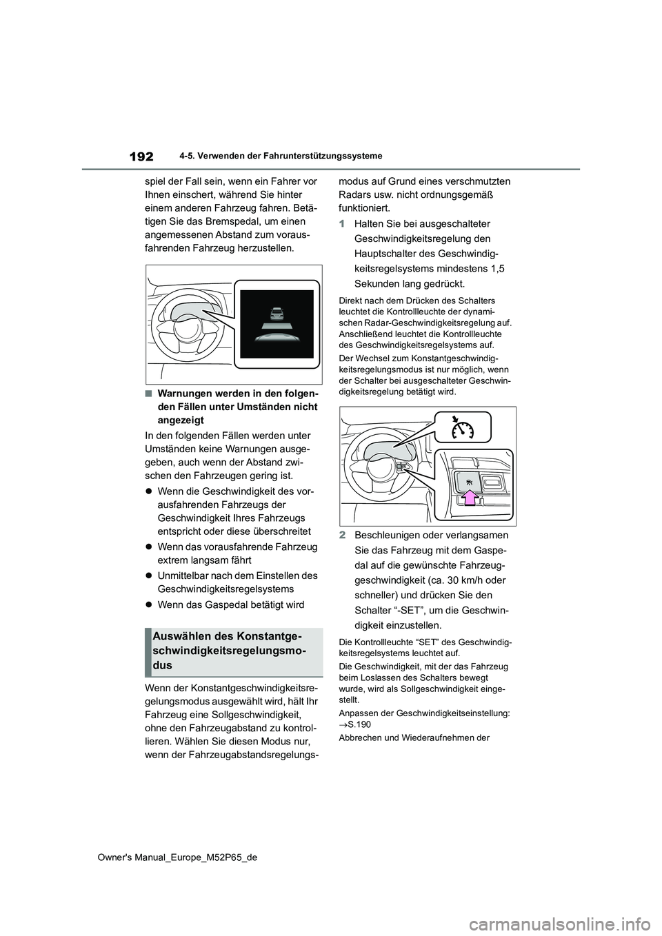 TOYOTA GR YARIS 2022 Betriebsanleitungen (in German) 192
Owner's Manual_Europe_M52P65_de
4-5. Verwenden der Fahrunterstützungssysteme
spiel der Fall sein, wenn ein Fahrer vor
Ihnen einschert, während Sie hinter
einem anderen Fahrzeug fahren. Be TOYOTA GR YARIS 2022 Betriebsanleitungen (in German) 192
Owner's Manual_Europe_M52P65_de
4-5. Verwenden der Fahrunterstützungssysteme
spiel der Fall sein, wenn ein Fahrer vor
Ihnen einschert, während Sie hinter
einem anderen Fahrzeug fahren. Be