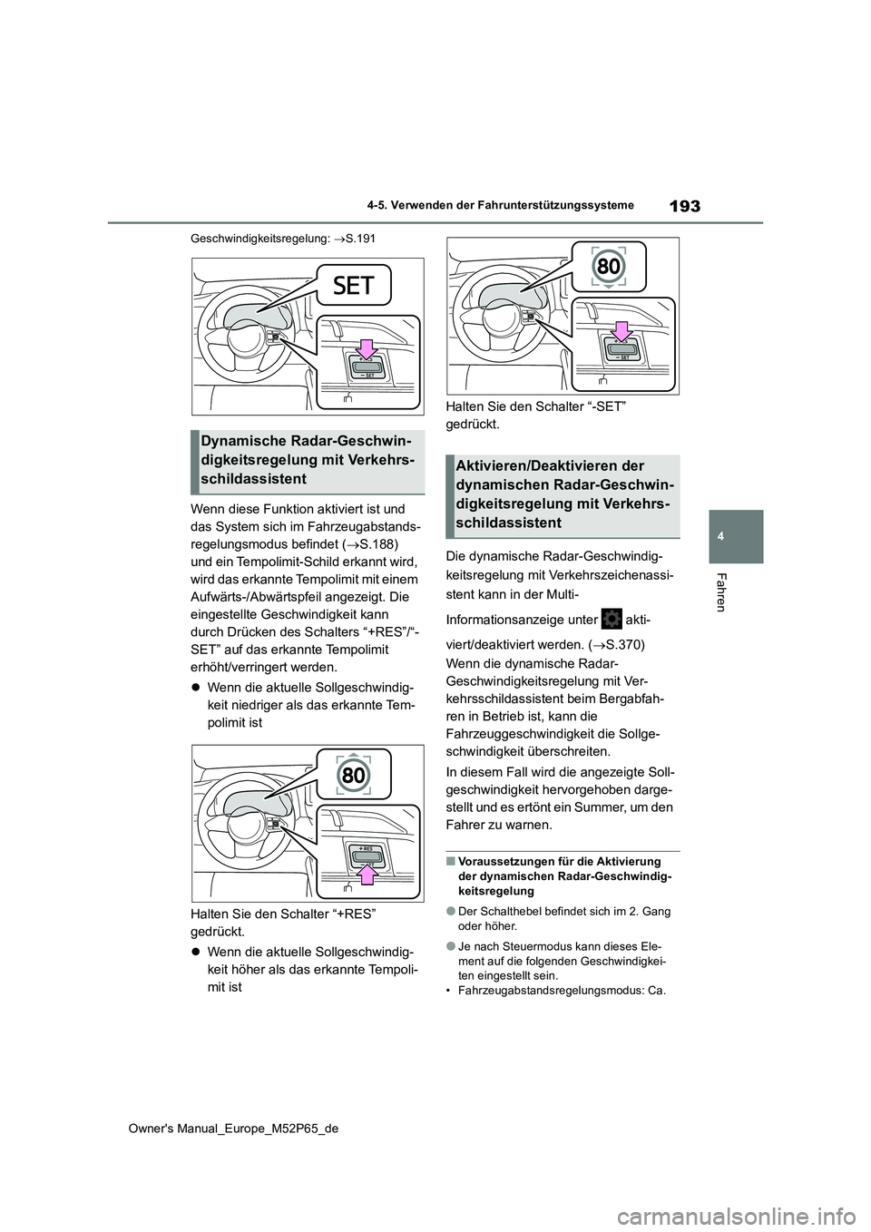 TOYOTA GR YARIS 2022 Betriebsanleitungen (in German) 193
4
Owner's Manual_Europe_M52P65_de
4-5. Verwenden der Fahrunterstützungssysteme
Fahren
Geschwindigkeitsregelung: S.191
Wenn diese Funktion aktiviert ist und
das System sich im Fahrzeugabs TOYOTA GR YARIS 2022 Betriebsanleitungen (in German) 193
4
Owner's Manual_Europe_M52P65_de
4-5. Verwenden der Fahrunterstützungssysteme
Fahren
Geschwindigkeitsregelung: S.191
Wenn diese Funktion aktiviert ist und
das System sich im Fahrzeugabs