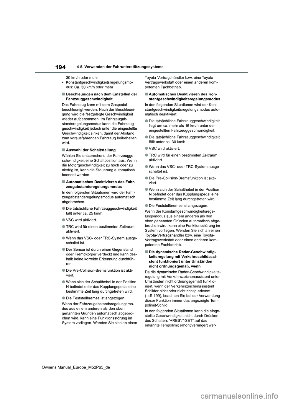 TOYOTA GR YARIS 2022 Betriebsanleitungen (in German) 194
Owner's Manual_Europe_M52P65_de
4-5. Verwenden der Fahrunterstützungssysteme
30 km/h oder mehr • Konstantgeschwindigkeitsregelungsmo-dus: Ca. 30 km/h oder mehr
■Beschleunigen nach dem Ei TOYOTA GR YARIS 2022 Betriebsanleitungen (in German) 194
Owner's Manual_Europe_M52P65_de
4-5. Verwenden der Fahrunterstützungssysteme
30 km/h oder mehr • Konstantgeschwindigkeitsregelungsmo-dus: Ca. 30 km/h oder mehr
■Beschleunigen nach dem Ei