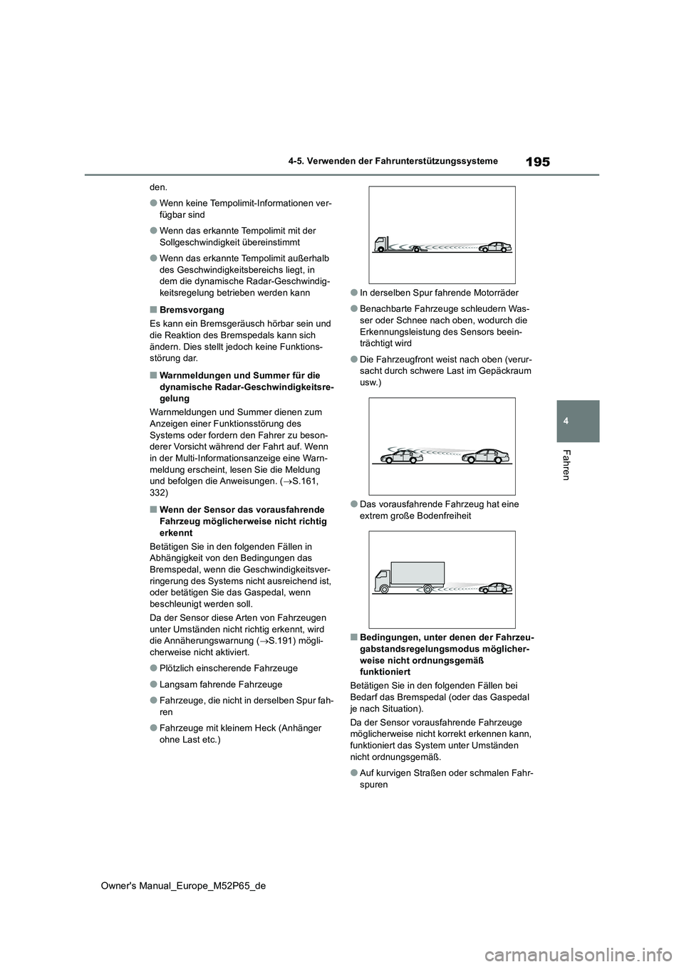 TOYOTA GR YARIS 2022 Betriebsanleitungen (in German) 195
4
Owner's Manual_Europe_M52P65_de
4-5. Verwenden der Fahrunterstützungssysteme
Fahren
den.
●Wenn keine Tempolimit-Informationen ver-
fügbar sind
●Wenn das erkannte Tempolimit mit der
S TOYOTA GR YARIS 2022 Betriebsanleitungen (in German) 195
4
Owner's Manual_Europe_M52P65_de
4-5. Verwenden der Fahrunterstützungssysteme
Fahren
den.
●Wenn keine Tempolimit-Informationen ver-
fügbar sind
●Wenn das erkannte Tempolimit mit der
S