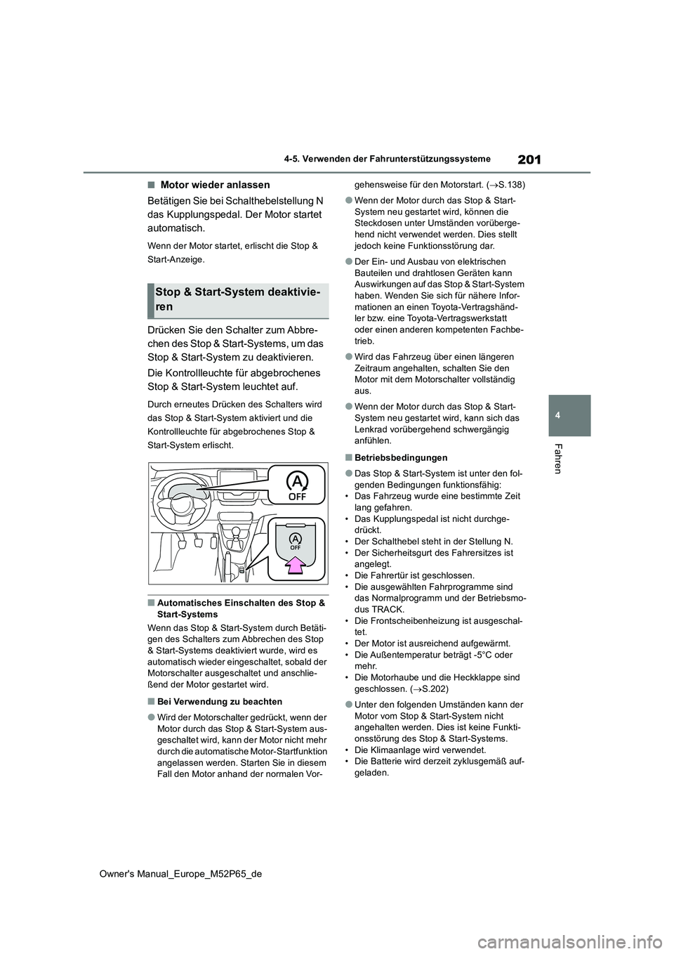 TOYOTA GR YARIS 2022 Betriebsanleitungen (in German) 201
4
Owner's Manual_Europe_M52P65_de
4-5. Verwenden der Fahrunterstützungssysteme
Fahren
■Motor wieder anlassen
Betätigen Sie bei Schalthebelstellung N
das Kupplungspedal. Der Motor starte TOYOTA GR YARIS 2022 Betriebsanleitungen (in German) 201
4
Owner's Manual_Europe_M52P65_de
4-5. Verwenden der Fahrunterstützungssysteme
Fahren
■Motor wieder anlassen
Betätigen Sie bei Schalthebelstellung N
das Kupplungspedal. Der Motor starte