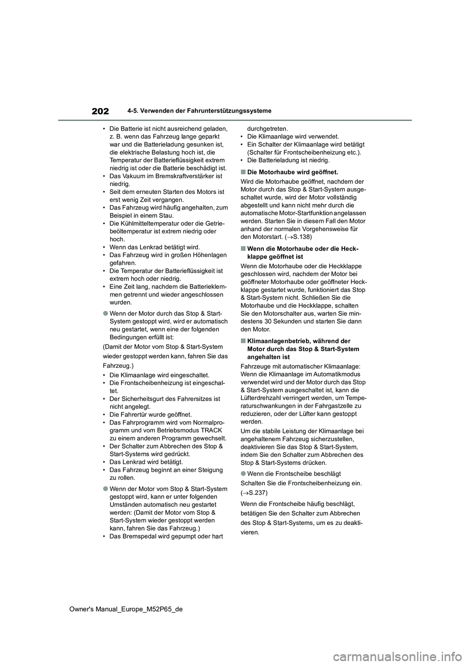 TOYOTA GR YARIS 2022 Betriebsanleitungen (in German) 202
Owner's Manual_Europe_M52P65_de
4-5. Verwenden der Fahrunterstützungssysteme
• Die Batterie ist nicht ausreichend geladen, z. B. wenn das Fahrzeug lange geparkt war und die Batterieladung TOYOTA GR YARIS 2022 Betriebsanleitungen (in German) 202
Owner's Manual_Europe_M52P65_de
4-5. Verwenden der Fahrunterstützungssysteme
• Die Batterie ist nicht ausreichend geladen, z. B. wenn das Fahrzeug lange geparkt war und die Batterieladung