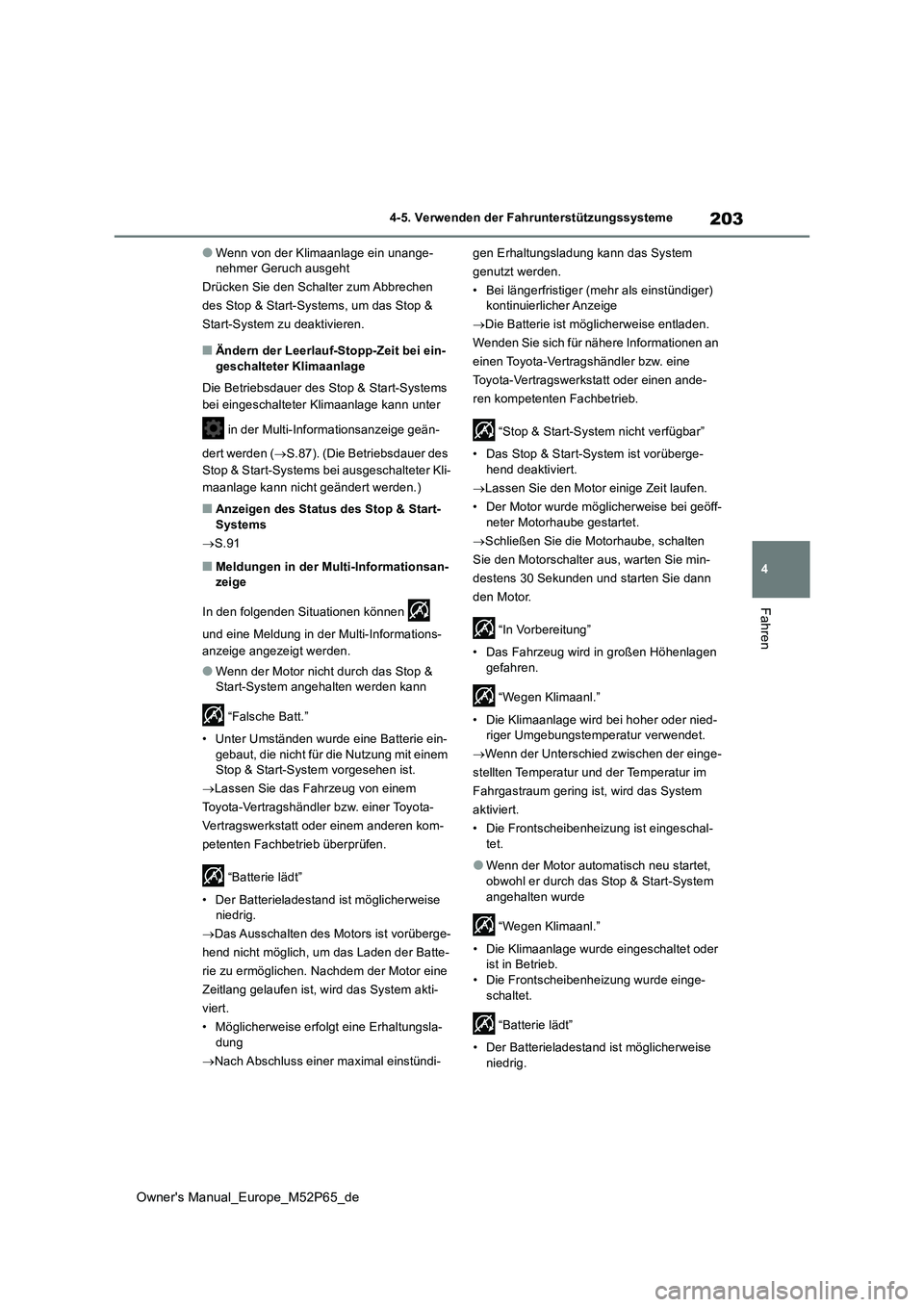 TOYOTA GR YARIS 2022 Betriebsanleitungen (in German) 203
4
Owner's Manual_Europe_M52P65_de
4-5. Verwenden der Fahrunterstützungssysteme
Fahren
●Wenn von der Klimaanlage ein unange- nehmer Geruch ausgeht
Drücken Sie den Schalter zum Abbrechen
d TOYOTA GR YARIS 2022 Betriebsanleitungen (in German) 203
4
Owner's Manual_Europe_M52P65_de
4-5. Verwenden der Fahrunterstützungssysteme
Fahren
●Wenn von der Klimaanlage ein unange- nehmer Geruch ausgeht
Drücken Sie den Schalter zum Abbrechen
d
