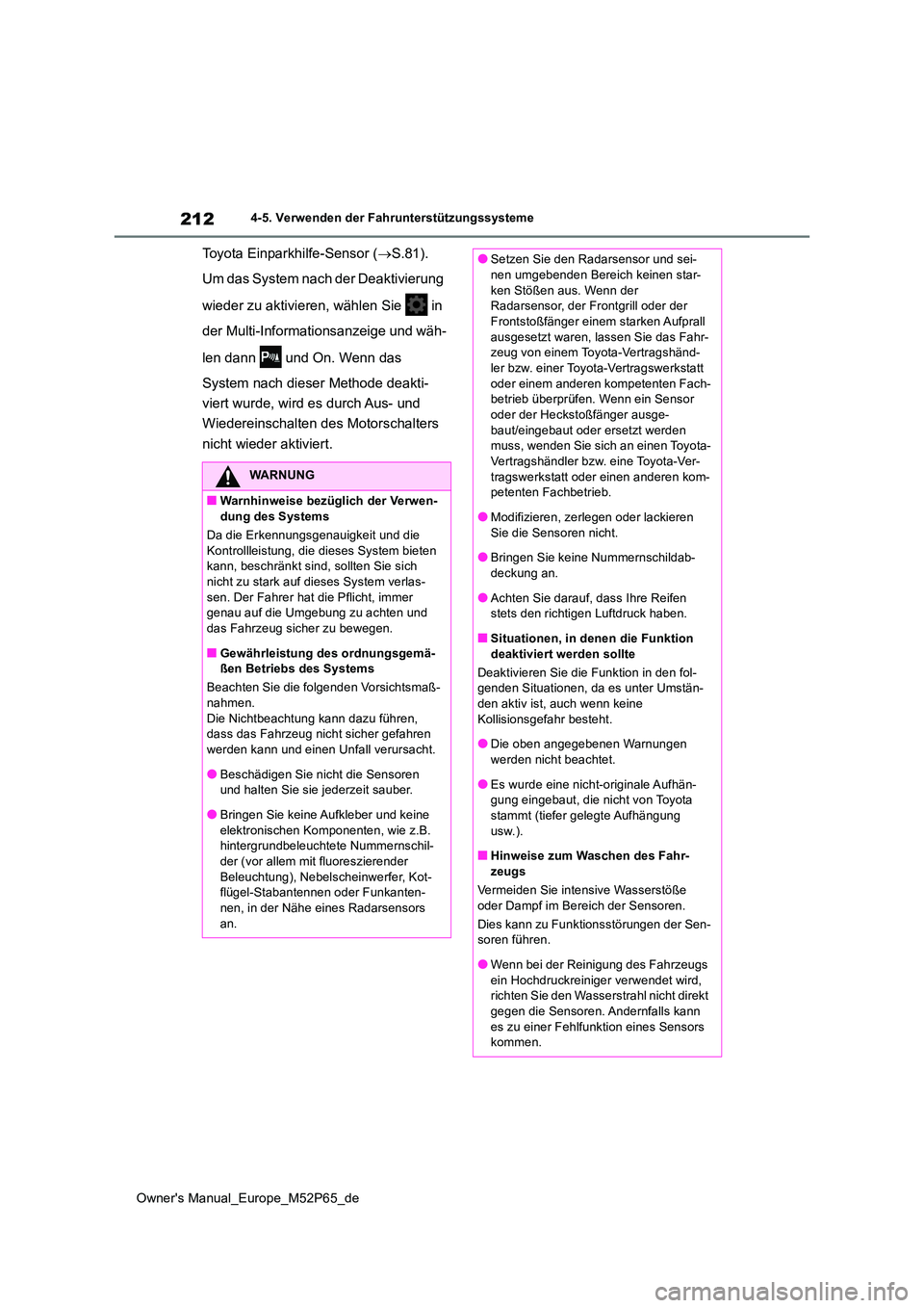 TOYOTA GR YARIS 2022 Betriebsanleitungen (in German) 212
Owner's Manual_Europe_M52P65_de
4-5. Verwenden der Fahrunterstützungssysteme
Toyota Einparkhilfe-Sensor (S.81).
Um das System nach der Deaktivierung
wieder zu aktivieren, wählen Sie TOYOTA GR YARIS 2022 Betriebsanleitungen (in German) 212
Owner's Manual_Europe_M52P65_de
4-5. Verwenden der Fahrunterstützungssysteme
Toyota Einparkhilfe-Sensor (S.81).
Um das System nach der Deaktivierung
wieder zu aktivieren, wählen Sie
