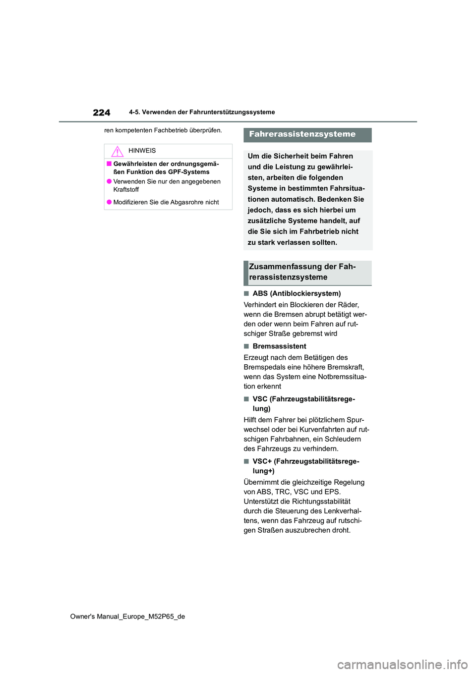 TOYOTA GR YARIS 2022 Betriebsanleitungen (in German) 224
Owner's Manual_Europe_M52P65_de
4-5. Verwenden der Fahrunterstützungssysteme
ren kompetenten Fachbetrieb überprüfen.
■ABS (Antiblockiersystem)
Verhindert ein Blockieren der Räder,
we TOYOTA GR YARIS 2022 Betriebsanleitungen (in German) 224
Owner's Manual_Europe_M52P65_de
4-5. Verwenden der Fahrunterstützungssysteme
ren kompetenten Fachbetrieb überprüfen.
■ABS (Antiblockiersystem)
Verhindert ein Blockieren der Räder,
we