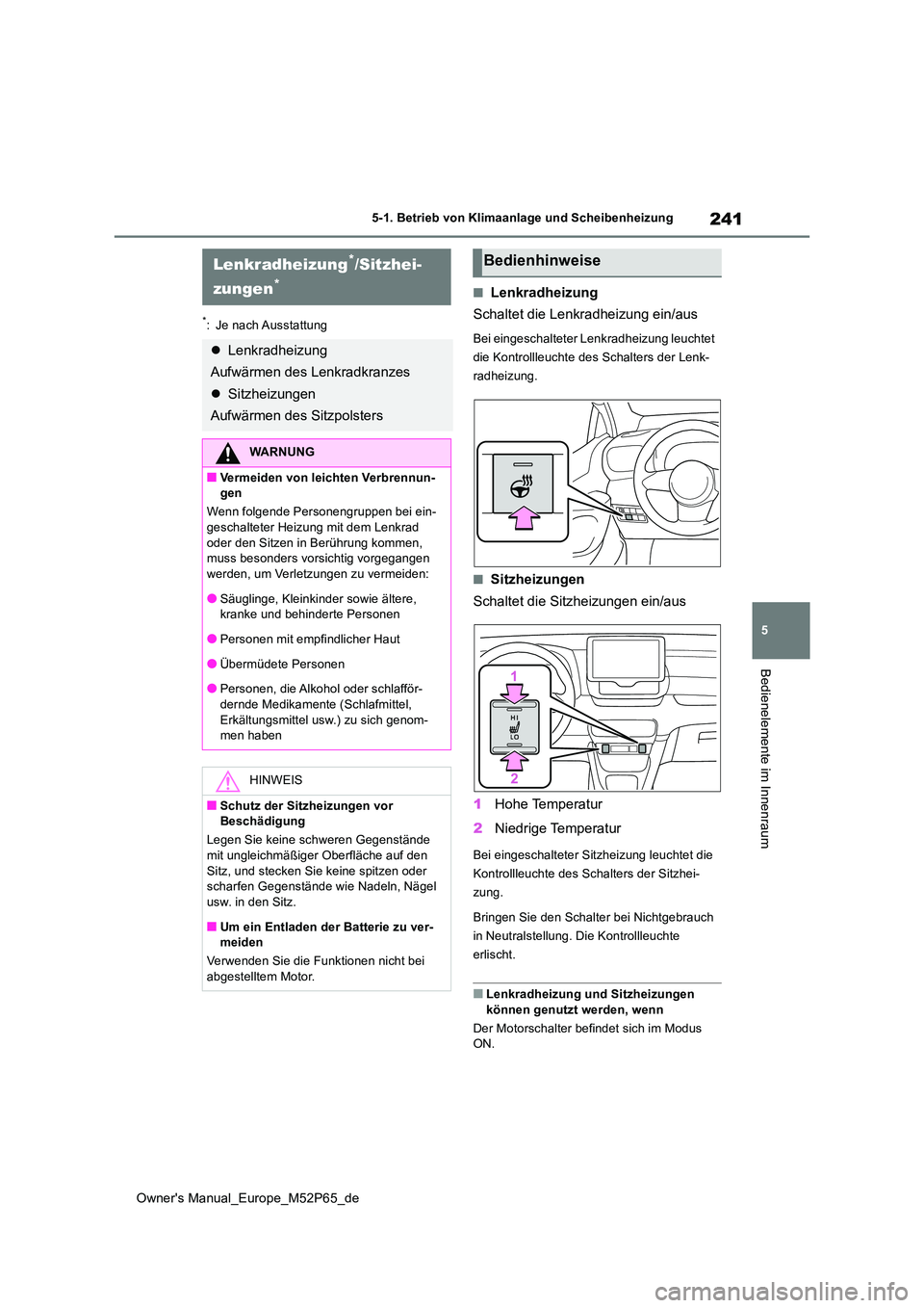 TOYOTA GR YARIS 2022 Betriebsanleitungen (in German) 241
5
Owner's Manual_Europe_M52P65_de
5-1. Betrieb von Klimaanlage und Scheibenheizung
Bedienelemente im Innenraum
*: Je nach Ausstattung
■Lenkradheizung
Schaltet die Lenkradheizung ein/aus
Bei TOYOTA GR YARIS 2022 Betriebsanleitungen (in German) 241
5
Owner's Manual_Europe_M52P65_de
5-1. Betrieb von Klimaanlage und Scheibenheizung
Bedienelemente im Innenraum
*: Je nach Ausstattung
■Lenkradheizung
Schaltet die Lenkradheizung ein/aus
Bei
