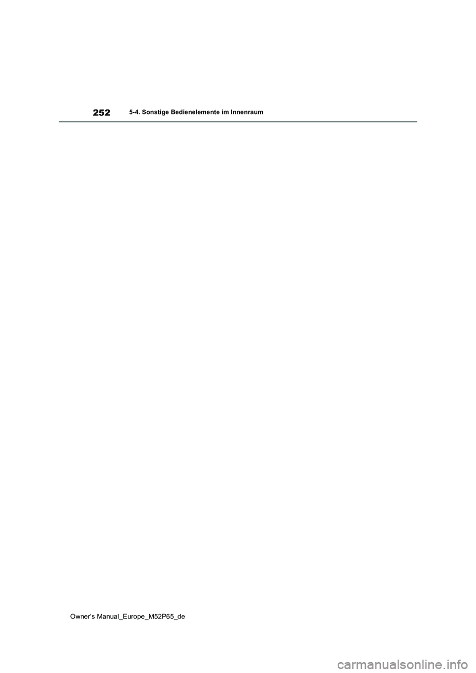 TOYOTA GR YARIS 2022  Betriebsanleitungen (in German) 252
Owner's Manual_Europe_M52P65_de
5-4. Sonstige Bedienelemente im Innenraum 