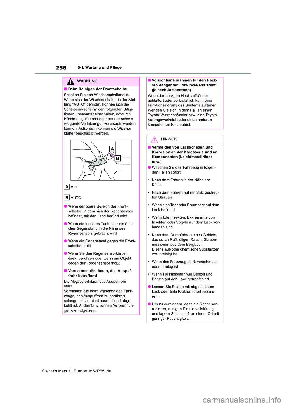 TOYOTA GR YARIS 2022 Betriebsanleitungen (in German) 256
Owner's Manual_Europe_M52P65_de
6-1. Wartung und Pflege
WARNUNG
■Beim Reinigen der Frontscheibe
Schalten Sie den Wischerschalter aus.
Wenn sich der Wischerschalter in der Stel- lung “AU TOYOTA GR YARIS 2022 Betriebsanleitungen (in German) 256
Owner's Manual_Europe_M52P65_de
6-1. Wartung und Pflege
WARNUNG
■Beim Reinigen der Frontscheibe
Schalten Sie den Wischerschalter aus.
Wenn sich der Wischerschalter in der Stel- lung “AU
