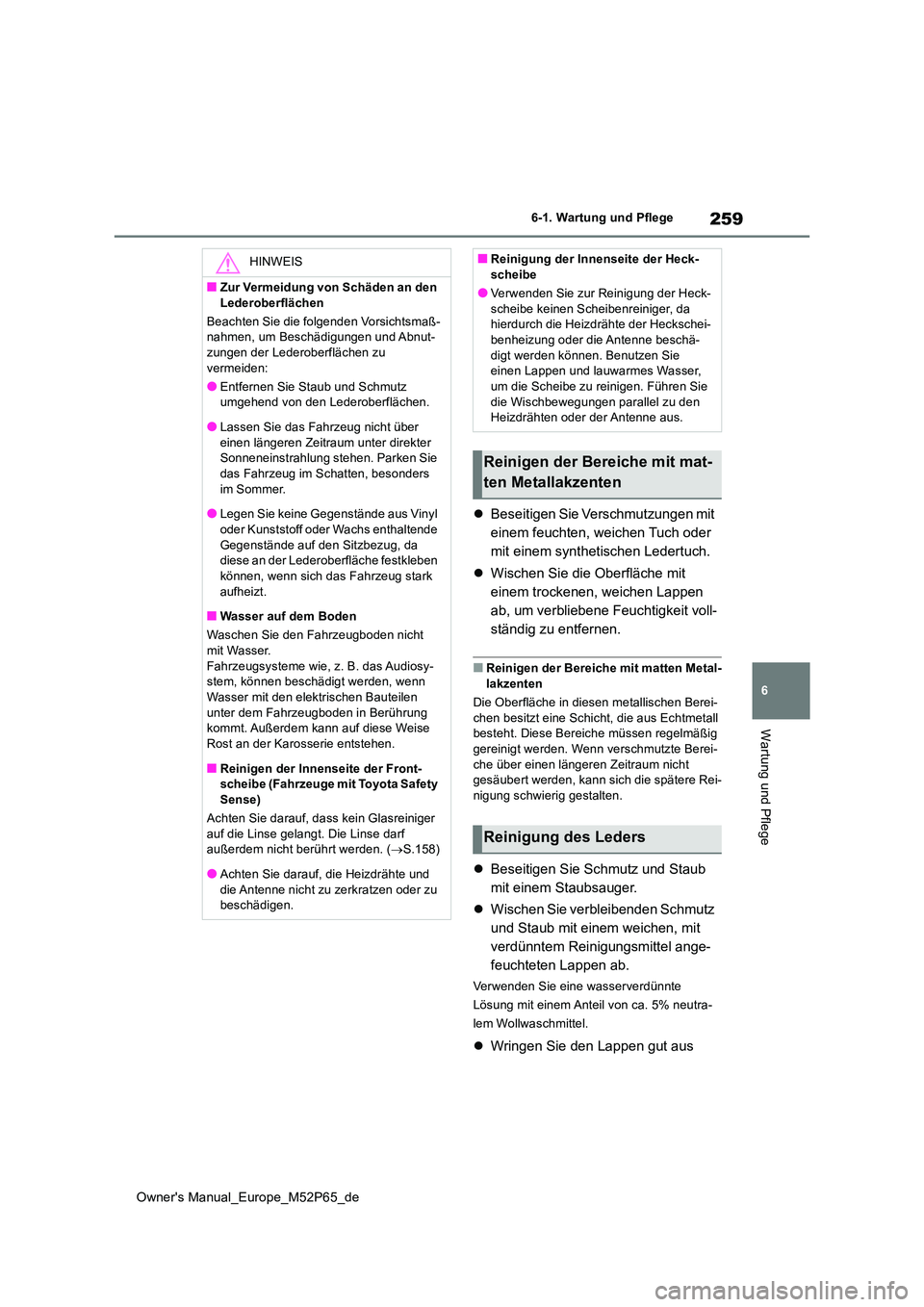 TOYOTA GR YARIS 2022 Betriebsanleitungen (in German) 259
6
Owner's Manual_Europe_M52P65_de
6-1. Wartung und Pflege
Wartung und Pflege
Beseitigen Sie Verschmutzungen mit
einem feuchten, weichen Tuch oder
mit einem synthetischen Ledertuch.
TOYOTA GR YARIS 2022 Betriebsanleitungen (in German) 259
6
Owner's Manual_Europe_M52P65_de
6-1. Wartung und Pflege
Wartung und Pflege
Beseitigen Sie Verschmutzungen mit
einem feuchten, weichen Tuch oder
mit einem synthetischen Ledertuch.
