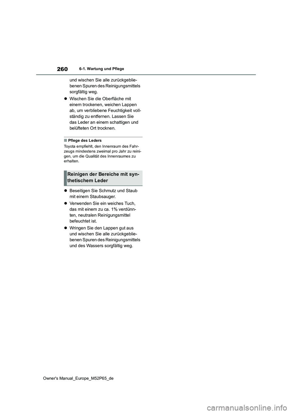 TOYOTA GR YARIS 2022  Betriebsanleitungen (in German) 260
Owner's Manual_Europe_M52P65_de
6-1. Wartung und Pflege
und wischen Sie alle zurückgeblie- 
benen Spuren des Reinigungsmittels 
sorgfältig weg. 
 Wischen Sie die Oberfläche mit  
einem t