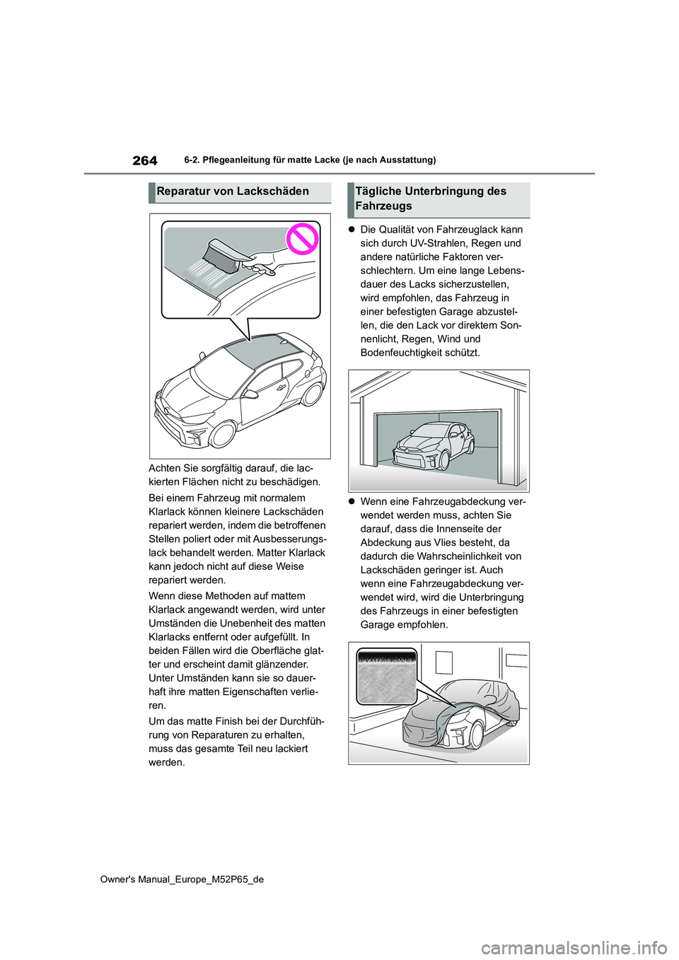 TOYOTA GR YARIS 2022 Betriebsanleitungen (in German) 264
Owner's Manual_Europe_M52P65_de
6-2. Pflegeanleitung für matte Lacke (je nach Ausstattung)
Achten Sie sorgfältig darauf, die lac-
kierten Flächen nicht zu beschädigen.
Bei einem Fahrzeug TOYOTA GR YARIS 2022 Betriebsanleitungen (in German) 264
Owner's Manual_Europe_M52P65_de
6-2. Pflegeanleitung für matte Lacke (je nach Ausstattung)
Achten Sie sorgfältig darauf, die lac-
kierten Flächen nicht zu beschädigen.
Bei einem Fahrzeug