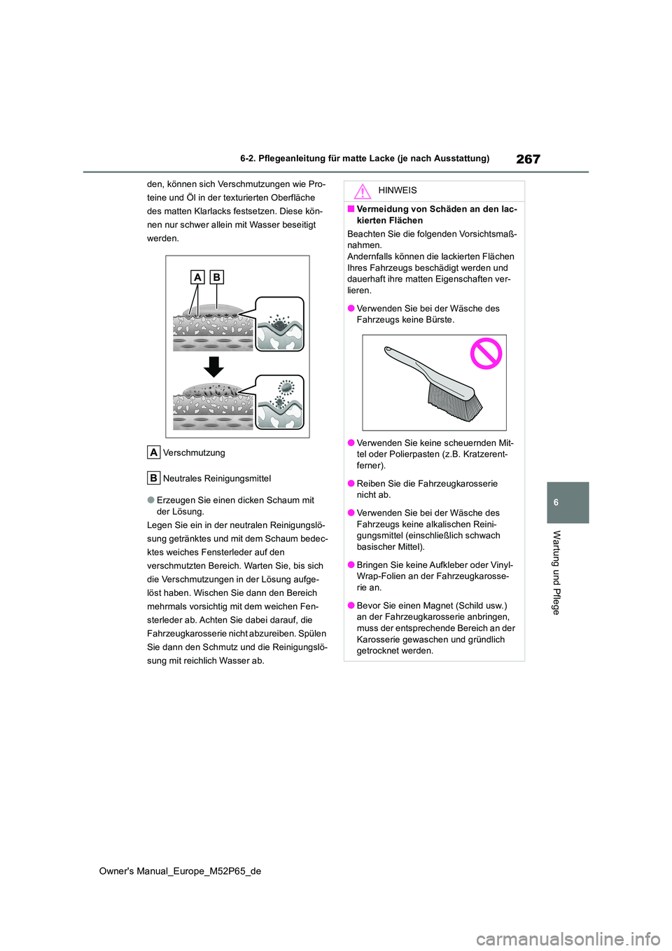 TOYOTA GR YARIS 2022 Betriebsanleitungen (in German) 267
6
Owner's Manual_Europe_M52P65_de
6-2. Pflegeanleitung für matte Lacke (je nach Ausstattung)
Wartung und Pflege
den, können sich Verschmutzungen wie Pro-
teine und Öl in der texturierten O TOYOTA GR YARIS 2022 Betriebsanleitungen (in German) 267
6
Owner's Manual_Europe_M52P65_de
6-2. Pflegeanleitung für matte Lacke (je nach Ausstattung)
Wartung und Pflege
den, können sich Verschmutzungen wie Pro-
teine und Öl in der texturierten O