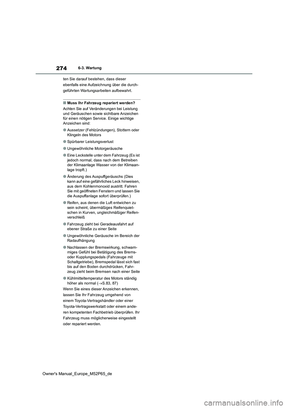 TOYOTA GR YARIS 2022 Betriebsanleitungen (in German) 274
Owner's Manual_Europe_M52P65_de
6-3. Wartung
ten Sie darauf bestehen, dass dieser
ebenfalls eine Aufzeichnung über die durch-
geführten Wartungsarbeiten aufbewahrt.
■Muss Ihr Fahrzeug r TOYOTA GR YARIS 2022 Betriebsanleitungen (in German) 274
Owner's Manual_Europe_M52P65_de
6-3. Wartung
ten Sie darauf bestehen, dass dieser
ebenfalls eine Aufzeichnung über die durch-
geführten Wartungsarbeiten aufbewahrt.
■Muss Ihr Fahrzeug r