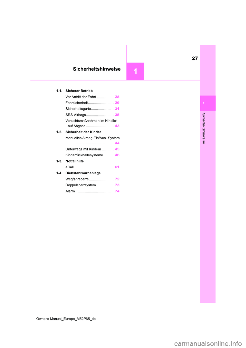 TOYOTA GR YARIS 2022  Betriebsanleitungen (in German) 1
27
Owner's Manual_Europe_M52P65_de
1
Sicherheitshinweise
Sicherheitshinweise
1-1. Sicherer Betrieb 
Vor Antritt der Fahrt .................. 28 
Fahrsicherheit ........................... 29 
Si
