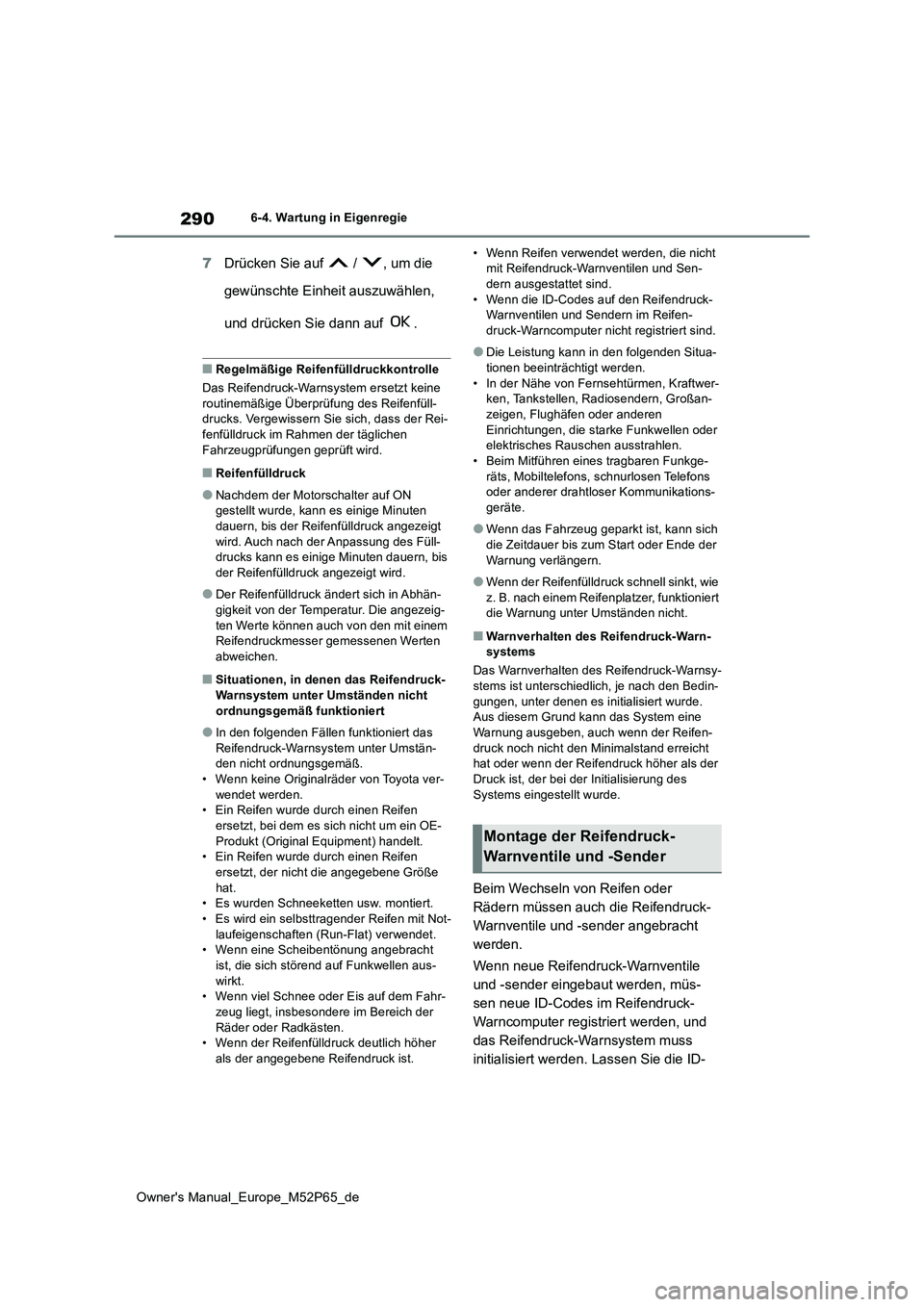 TOYOTA GR YARIS 2022 Betriebsanleitungen (in German) 290
Owner's Manual_Europe_M52P65_de
6-4. Wartung in Eigenregie
7Drücken Sie auf / , um die
gewünschte Einheit auszuwählen,
und drücken Sie dann auf .
■Regelmäßige Reifenfülldruckk TOYOTA GR YARIS 2022 Betriebsanleitungen (in German) 290
Owner's Manual_Europe_M52P65_de
6-4. Wartung in Eigenregie
7Drücken Sie auf / , um die
gewünschte Einheit auszuwählen,
und drücken Sie dann auf .
■Regelmäßige Reifenfülldruckk