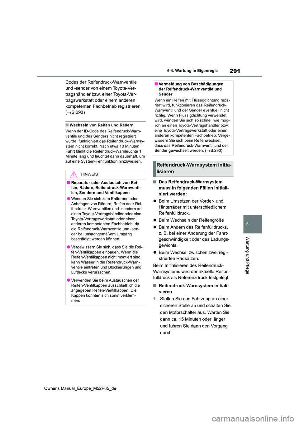 TOYOTA GR YARIS 2022 Betriebsanleitungen (in German) 291
6
Owner's Manual_Europe_M52P65_de
6-4. Wartung in Eigenregie
Wartung und Pflege
Codes der Reifendruck-Warnventile
und -sender von einem Toyota-Ver-
tragshändler bzw. einer Toyota-Ver-
trags TOYOTA GR YARIS 2022 Betriebsanleitungen (in German) 291
6
Owner's Manual_Europe_M52P65_de
6-4. Wartung in Eigenregie
Wartung und Pflege
Codes der Reifendruck-Warnventile
und -sender von einem Toyota-Ver-
tragshändler bzw. einer Toyota-Ver-
trags