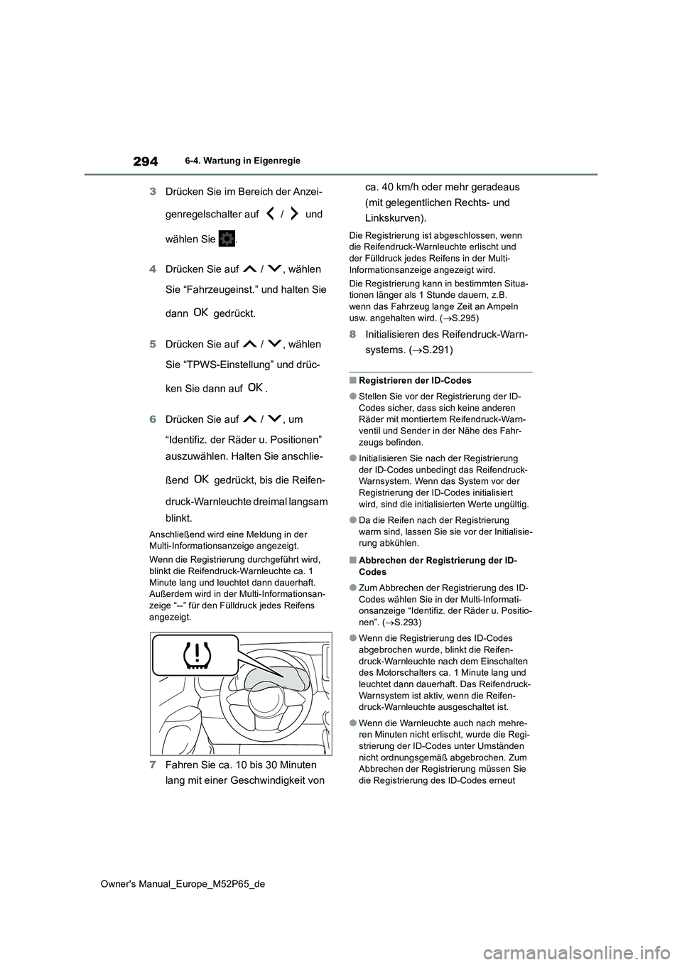 TOYOTA GR YARIS 2022 Betriebsanleitungen (in German) 294
Owner's Manual_Europe_M52P65_de
6-4. Wartung in Eigenregie
3Drücken Sie im Bereich der Anzei-
genregelschalter auf / und
wählen Sie .
4 Drücken Sie auf / , wählen
Sie “Fahr TOYOTA GR YARIS 2022 Betriebsanleitungen (in German) 294
Owner's Manual_Europe_M52P65_de
6-4. Wartung in Eigenregie
3Drücken Sie im Bereich der Anzei-
genregelschalter auf / und
wählen Sie .
4 Drücken Sie auf / , wählen
Sie “Fahr