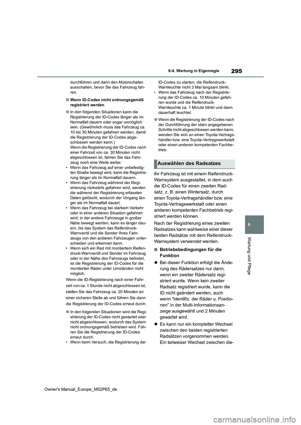 TOYOTA GR YARIS 2022 Betriebsanleitungen (in German) 295
6
Owner's Manual_Europe_M52P65_de
6-4. Wartung in Eigenregie
Wartung und Pflege
durchführen und dann den Motorschalter ausschalten, bevor Sie das Fahrzeug fah-ren.
■Wenn ID-Codes nicht ord TOYOTA GR YARIS 2022 Betriebsanleitungen (in German) 295
6
Owner's Manual_Europe_M52P65_de
6-4. Wartung in Eigenregie
Wartung und Pflege
durchführen und dann den Motorschalter ausschalten, bevor Sie das Fahrzeug fah-ren.
■Wenn ID-Codes nicht ord
