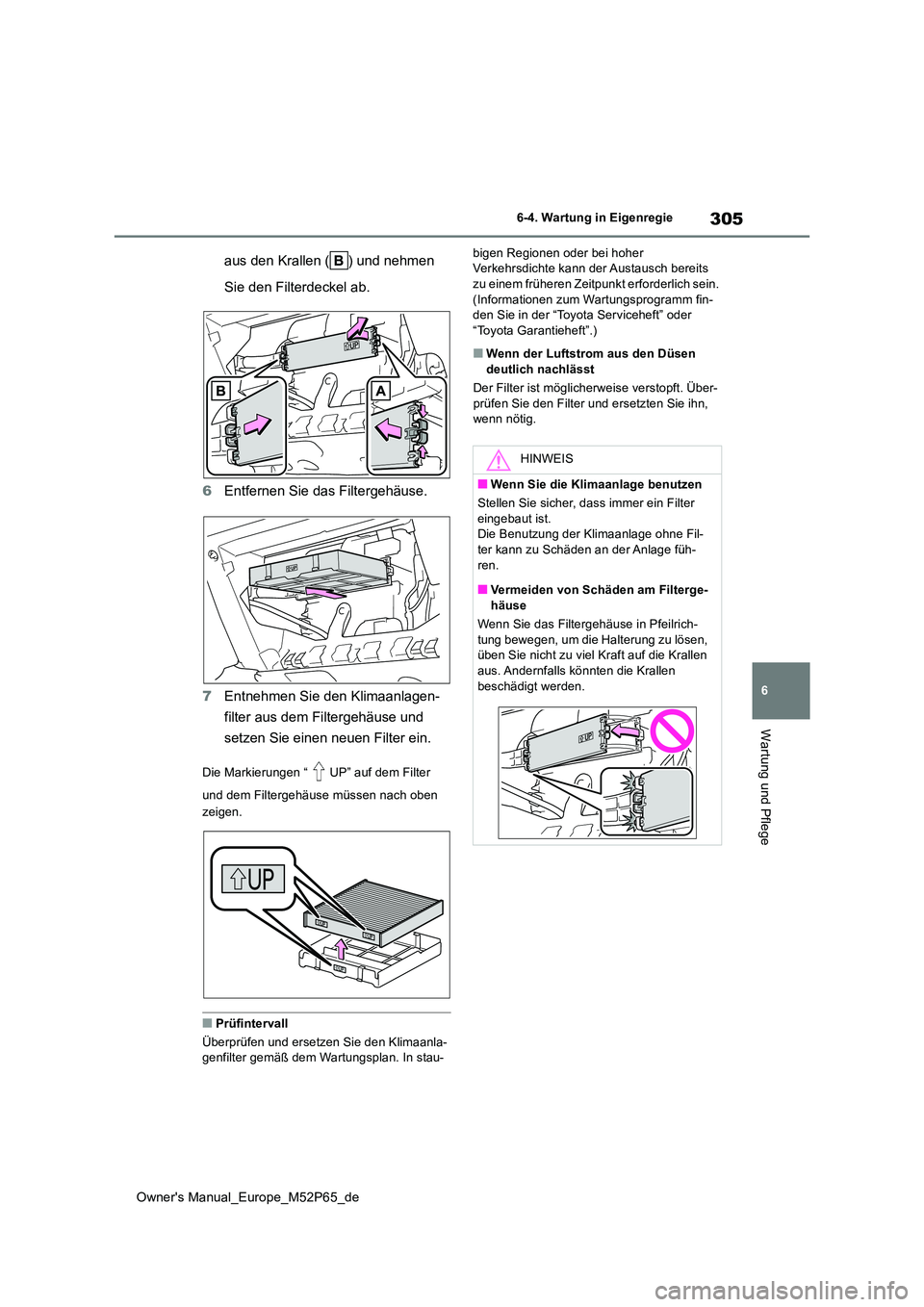 TOYOTA GR YARIS 2022 Betriebsanleitungen (in German) 305
6
Owner's Manual_Europe_M52P65_de
6-4. Wartung in Eigenregie
Wartung und Pflege
aus den Krallen ( ) und nehmen
Sie den Filterdeckel ab.
6 Entfernen Sie das Filtergehäuse.
7 Entnehmen Sie TOYOTA GR YARIS 2022 Betriebsanleitungen (in German) 305
6
Owner's Manual_Europe_M52P65_de
6-4. Wartung in Eigenregie
Wartung und Pflege
aus den Krallen ( ) und nehmen
Sie den Filterdeckel ab.
6 Entfernen Sie das Filtergehäuse.
7 Entnehmen Sie