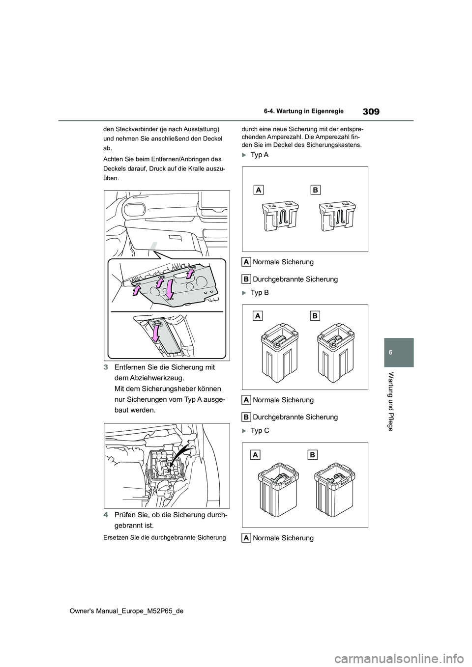 TOYOTA GR YARIS 2022  Betriebsanleitungen (in German) 309
6
Owner's Manual_Europe_M52P65_de
6-4. Wartung in Eigenregie
Wartung und Pflege
den Steckverbinder (je nach Ausstattung)  
und nehmen Sie anschließend den Deckel 
ab. 
Achten Sie beim Entfern