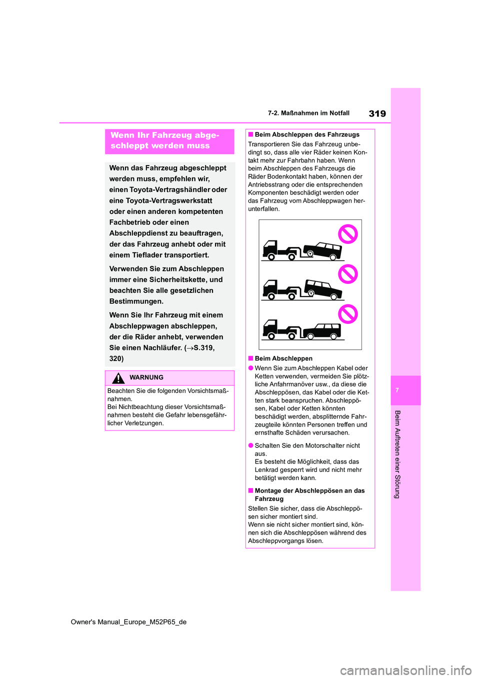 TOYOTA GR YARIS 2022 Betriebsanleitungen (in German) 319
7
Owner's Manual_Europe_M52P65_de
7-2. Maßnahmen im Notfall
Beim Auftreten einer Störung
7-2.Maßna hmen im NotfallWenn Ihr Fahrzeug abge-
schleppt werden muss
Wenn das Fahrzeug abgeschlepp TOYOTA GR YARIS 2022 Betriebsanleitungen (in German) 319
7
Owner's Manual_Europe_M52P65_de
7-2. Maßnahmen im Notfall
Beim Auftreten einer Störung
7-2.Maßna hmen im NotfallWenn Ihr Fahrzeug abge-
schleppt werden muss
Wenn das Fahrzeug abgeschlepp
