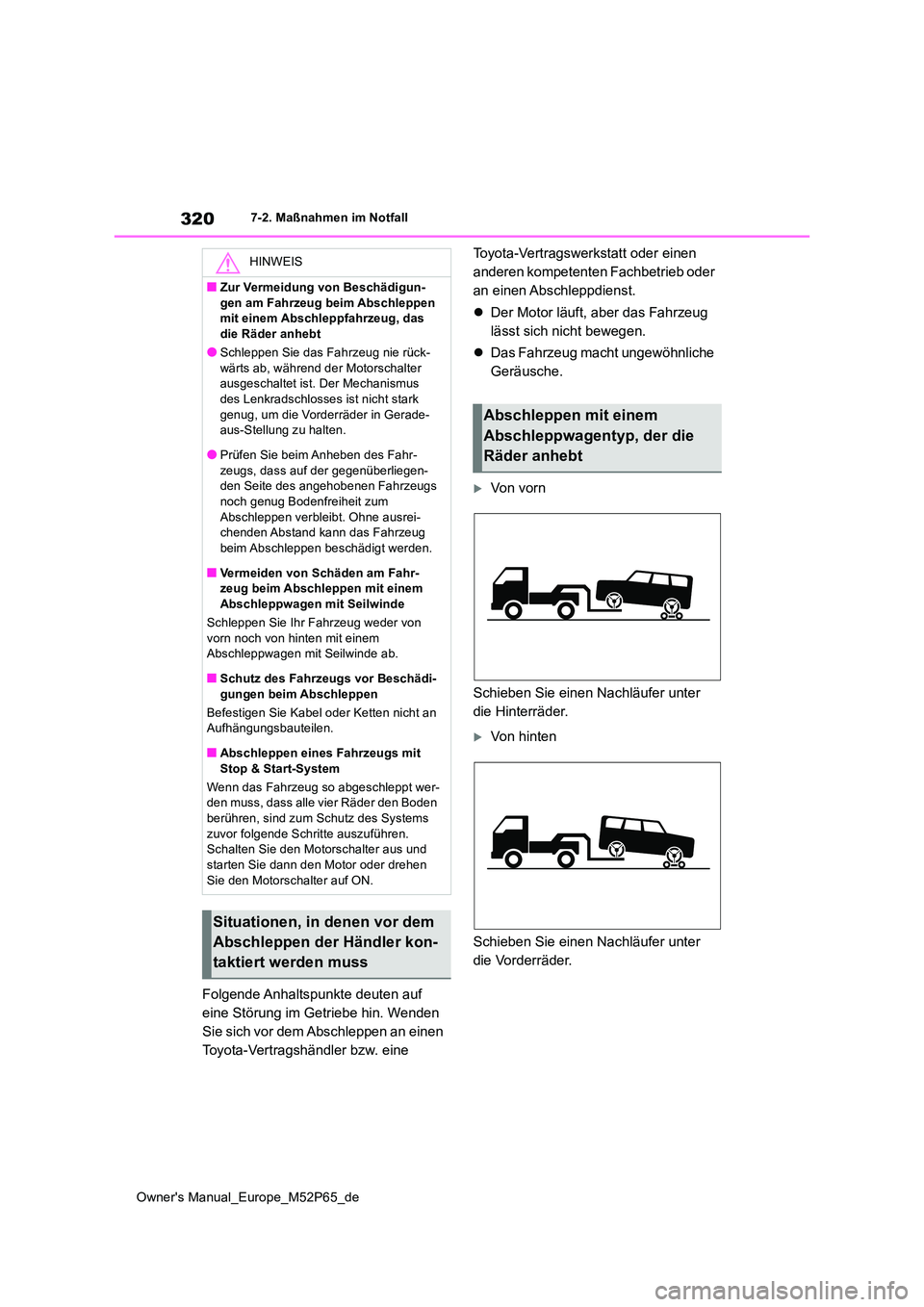 TOYOTA GR YARIS 2022 Betriebsanleitungen (in German) 320
Owner's Manual_Europe_M52P65_de
7-2. Maßnahmen im Notfall
Folgende Anhaltspunkte deuten auf
eine Störung im Getriebe hin. Wenden
Sie sich vor dem Abschleppen an einen
Toyota-Vertragshän TOYOTA GR YARIS 2022 Betriebsanleitungen (in German) 320
Owner's Manual_Europe_M52P65_de
7-2. Maßnahmen im Notfall
Folgende Anhaltspunkte deuten auf
eine Störung im Getriebe hin. Wenden
Sie sich vor dem Abschleppen an einen
Toyota-Vertragshän