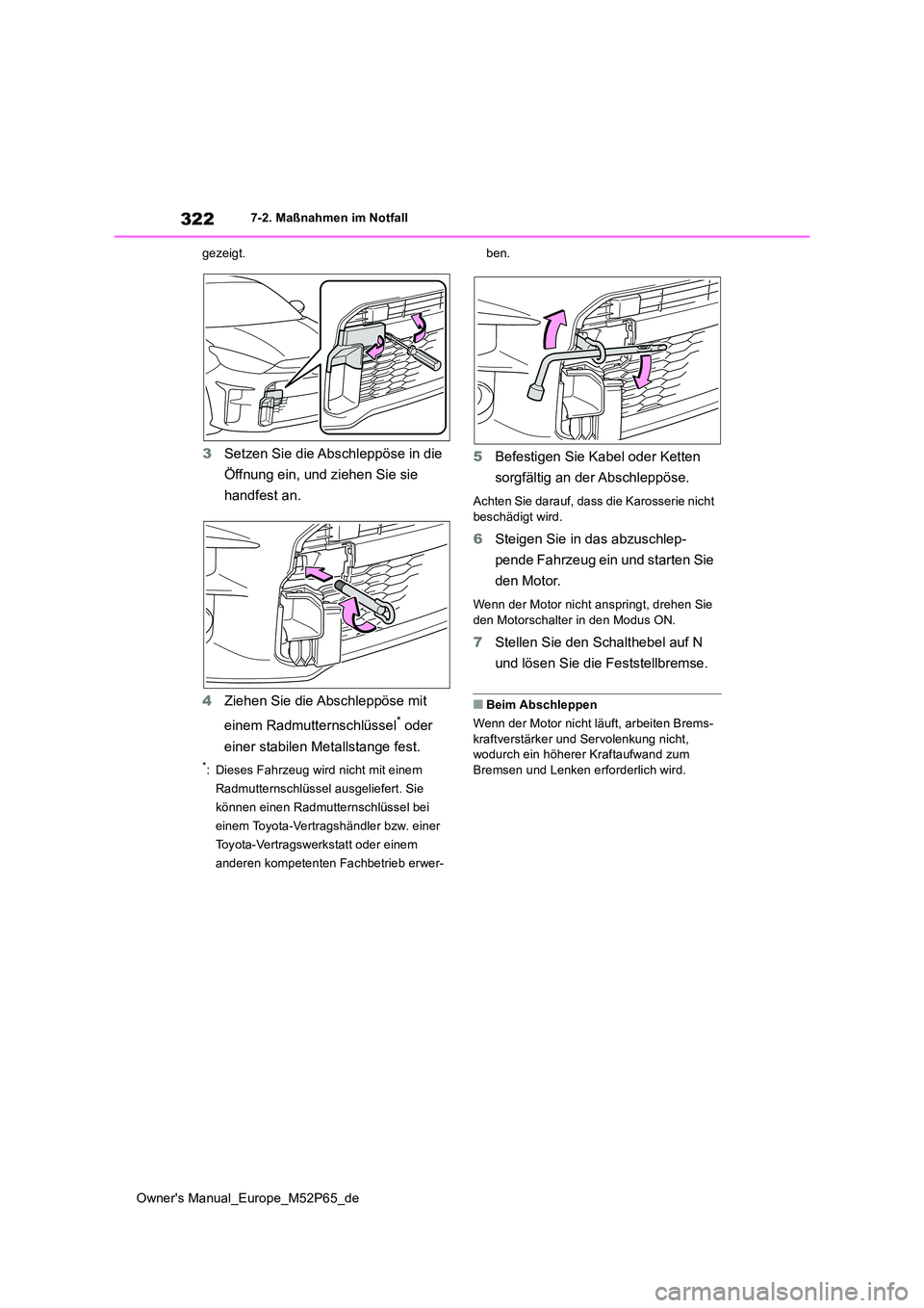 TOYOTA GR YARIS 2022 Betriebsanleitungen (in German) 322
Owner's Manual_Europe_M52P65_de
7-2. Maßnahmen im Notfall
gezeigt.
3 Setzen Sie die Abschleppöse in die
Öffnung ein, und ziehen Sie sie
handfest an.
4 Ziehen Sie die Abschleppöse mit TOYOTA GR YARIS 2022 Betriebsanleitungen (in German) 322
Owner's Manual_Europe_M52P65_de
7-2. Maßnahmen im Notfall
gezeigt.
3 Setzen Sie die Abschleppöse in die
Öffnung ein, und ziehen Sie sie
handfest an.
4 Ziehen Sie die Abschleppöse mit