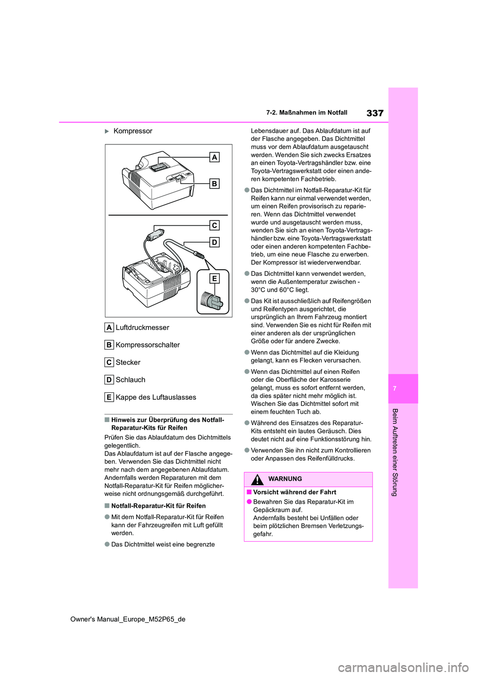 TOYOTA GR YARIS 2022 Betriebsanleitungen (in German) 337
7
Owner's Manual_Europe_M52P65_de
7-2. Maßnahmen im Notfall
Beim Auftreten einer Störung
Kompressor
Luftdruckmesser
Kompressorschalter
Stecker
Schlauch
Kappe des Luftauslasses
■Hinwei TOYOTA GR YARIS 2022 Betriebsanleitungen (in German) 337
7
Owner's Manual_Europe_M52P65_de
7-2. Maßnahmen im Notfall
Beim Auftreten einer Störung
Kompressor
Luftdruckmesser
Kompressorschalter
Stecker
Schlauch
Kappe des Luftauslasses
■Hinwei