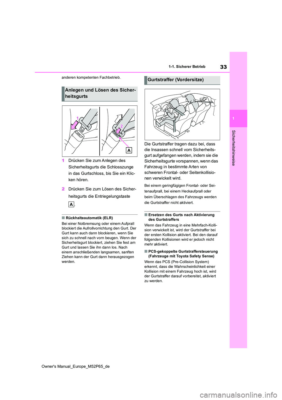 TOYOTA GR YARIS 2022 Betriebsanleitungen (in German) 33
1
Owner's Manual_Europe_M52P65_de
1-1. Sicherer Betrieb
Sicherheitshinweise
anderen kompetenten Fachbetrieb.
1Drücken Sie zum Anlegen des
Sicherheitsgurts die Schlosszunge
in das Gurtschlo TOYOTA GR YARIS 2022 Betriebsanleitungen (in German) 33
1
Owner's Manual_Europe_M52P65_de
1-1. Sicherer Betrieb
Sicherheitshinweise
anderen kompetenten Fachbetrieb.
1Drücken Sie zum Anlegen des
Sicherheitsgurts die Schlosszunge
in das Gurtschlo