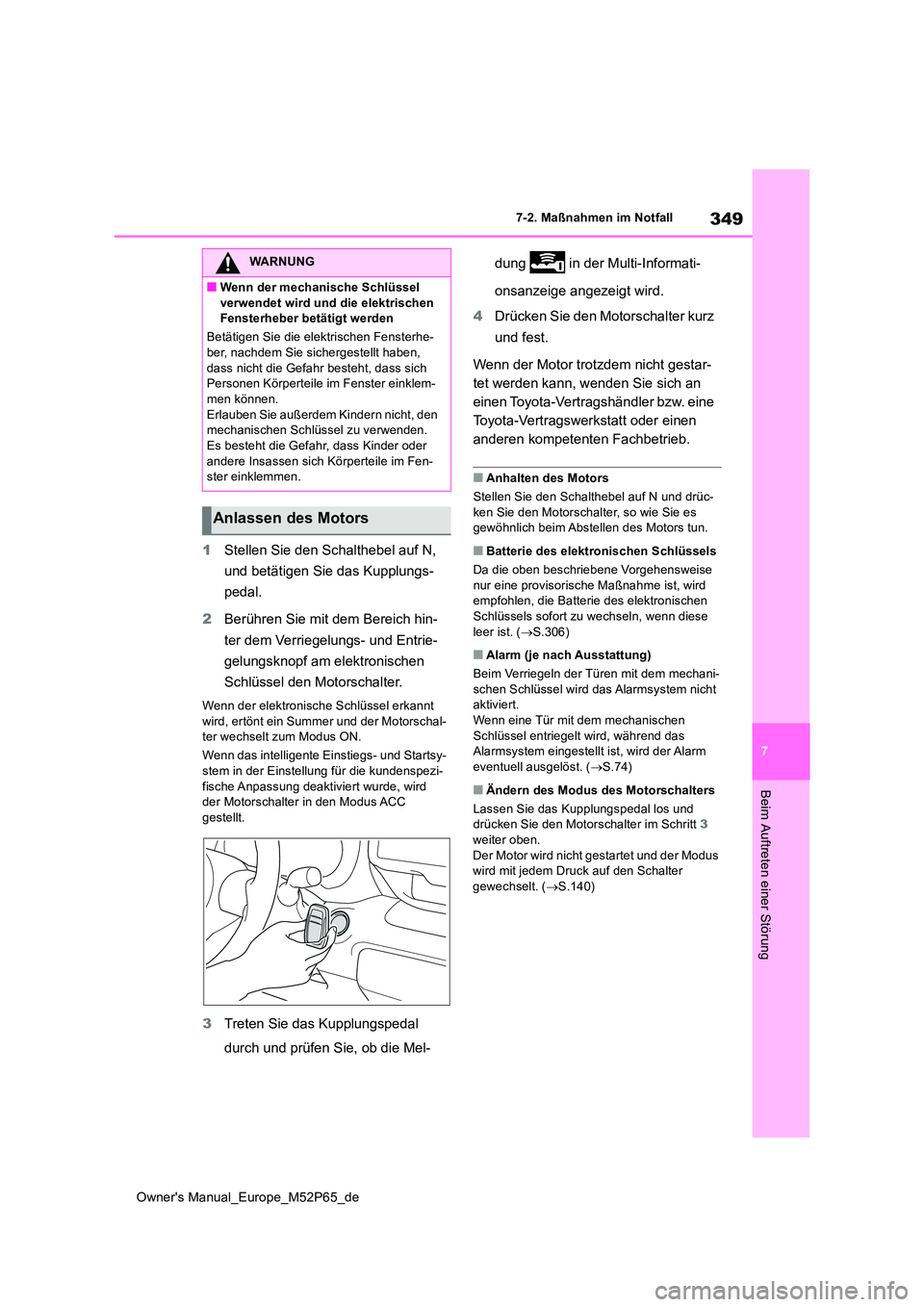 TOYOTA GR YARIS 2022 Betriebsanleitungen (in German) 349
7
Owner's Manual_Europe_M52P65_de
7-2. Maßnahmen im Notfall
Beim Auftreten einer Störung
1Stellen Sie den Schalthebel auf N,
und betätigen Sie das Kupplungs-
pedal.
2 Berühren Sie mit TOYOTA GR YARIS 2022 Betriebsanleitungen (in German) 349
7
Owner's Manual_Europe_M52P65_de
7-2. Maßnahmen im Notfall
Beim Auftreten einer Störung
1Stellen Sie den Schalthebel auf N,
und betätigen Sie das Kupplungs-
pedal.
2 Berühren Sie mit