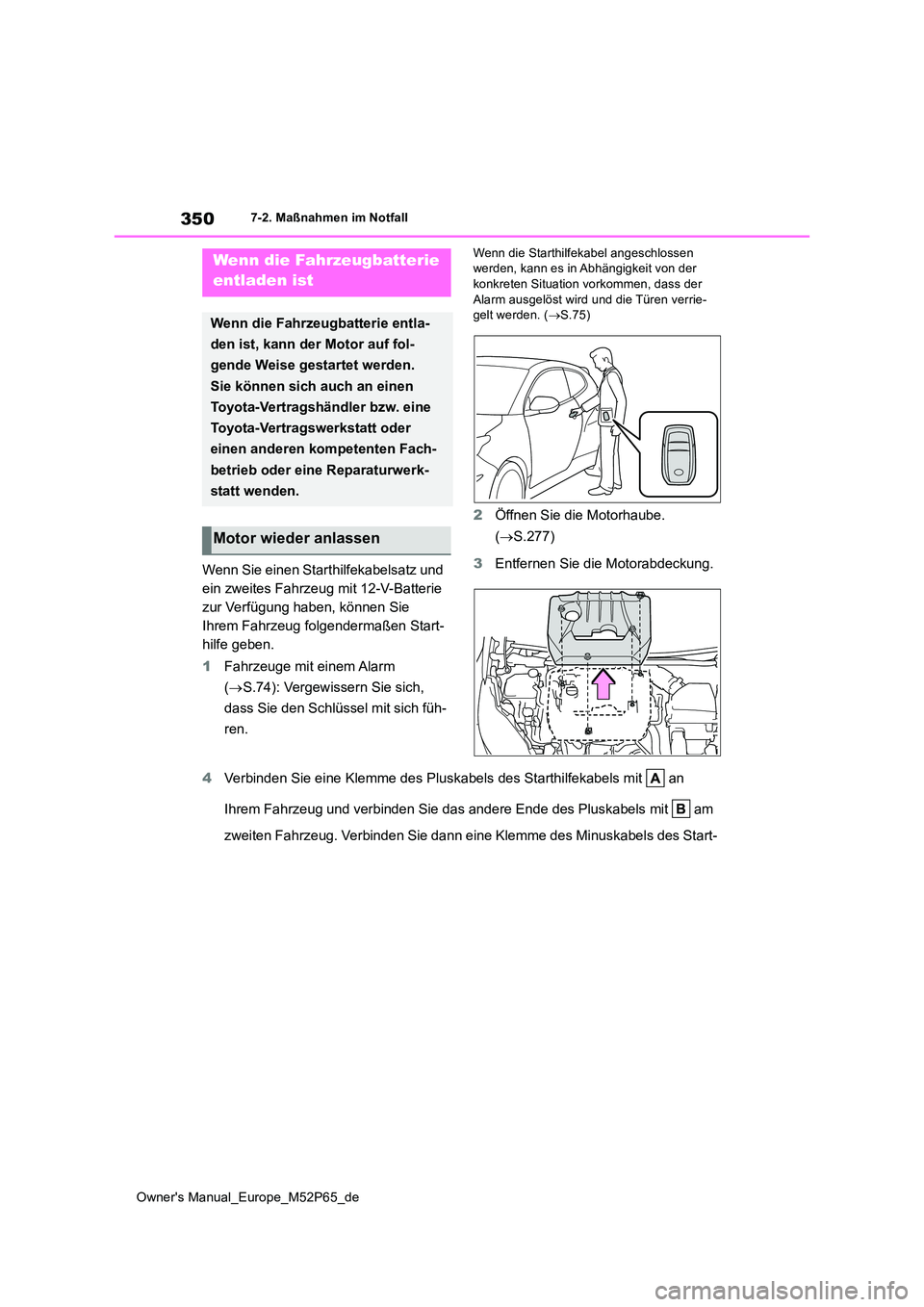 TOYOTA GR YARIS 2022 Betriebsanleitungen (in German) 350
Owner's Manual_Europe_M52P65_de
7-2. Maßnahmen im Notfall
Wenn Sie einen Starthilfekabelsatz und
ein zweites Fahrzeug mit 12-V-Batterie
zur Verfügung haben, können Sie
Ihrem Fahrzeug fo TOYOTA GR YARIS 2022 Betriebsanleitungen (in German) 350
Owner's Manual_Europe_M52P65_de
7-2. Maßnahmen im Notfall
Wenn Sie einen Starthilfekabelsatz und
ein zweites Fahrzeug mit 12-V-Batterie
zur Verfügung haben, können Sie
Ihrem Fahrzeug fo