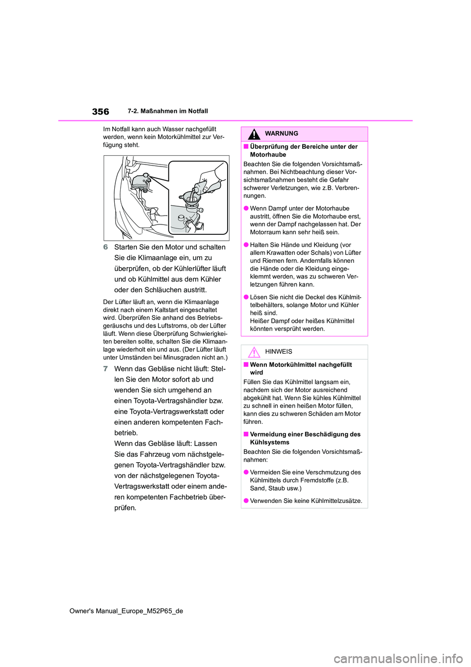 TOYOTA GR YARIS 2022 Betriebsanleitungen (in German) 356
Owner's Manual_Europe_M52P65_de
7-2. Maßnahmen im Notfall
Im Notfall kann auch Wasser nachgefüllt werden, wenn kein Motorkühlmittel zur Ver-fügung steht.
6 Starten Sie den Motor und scha TOYOTA GR YARIS 2022 Betriebsanleitungen (in German) 356
Owner's Manual_Europe_M52P65_de
7-2. Maßnahmen im Notfall
Im Notfall kann auch Wasser nachgefüllt werden, wenn kein Motorkühlmittel zur Ver-fügung steht.
6 Starten Sie den Motor und scha