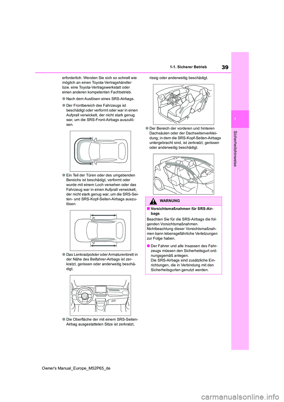 TOYOTA GR YARIS 2022 Betriebsanleitungen (in German) 39
1
Owner's Manual_Europe_M52P65_de
1-1. Sicherer Betrieb
Sicherheitshinweise
erforderlich. Wenden Sie sich so schnell wie möglich an einen Toyota-Vertragshändler bzw. eine Toyota-Vertragswerk TOYOTA GR YARIS 2022 Betriebsanleitungen (in German) 39
1
Owner's Manual_Europe_M52P65_de
1-1. Sicherer Betrieb
Sicherheitshinweise
erforderlich. Wenden Sie sich so schnell wie möglich an einen Toyota-Vertragshändler bzw. eine Toyota-Vertragswerk
