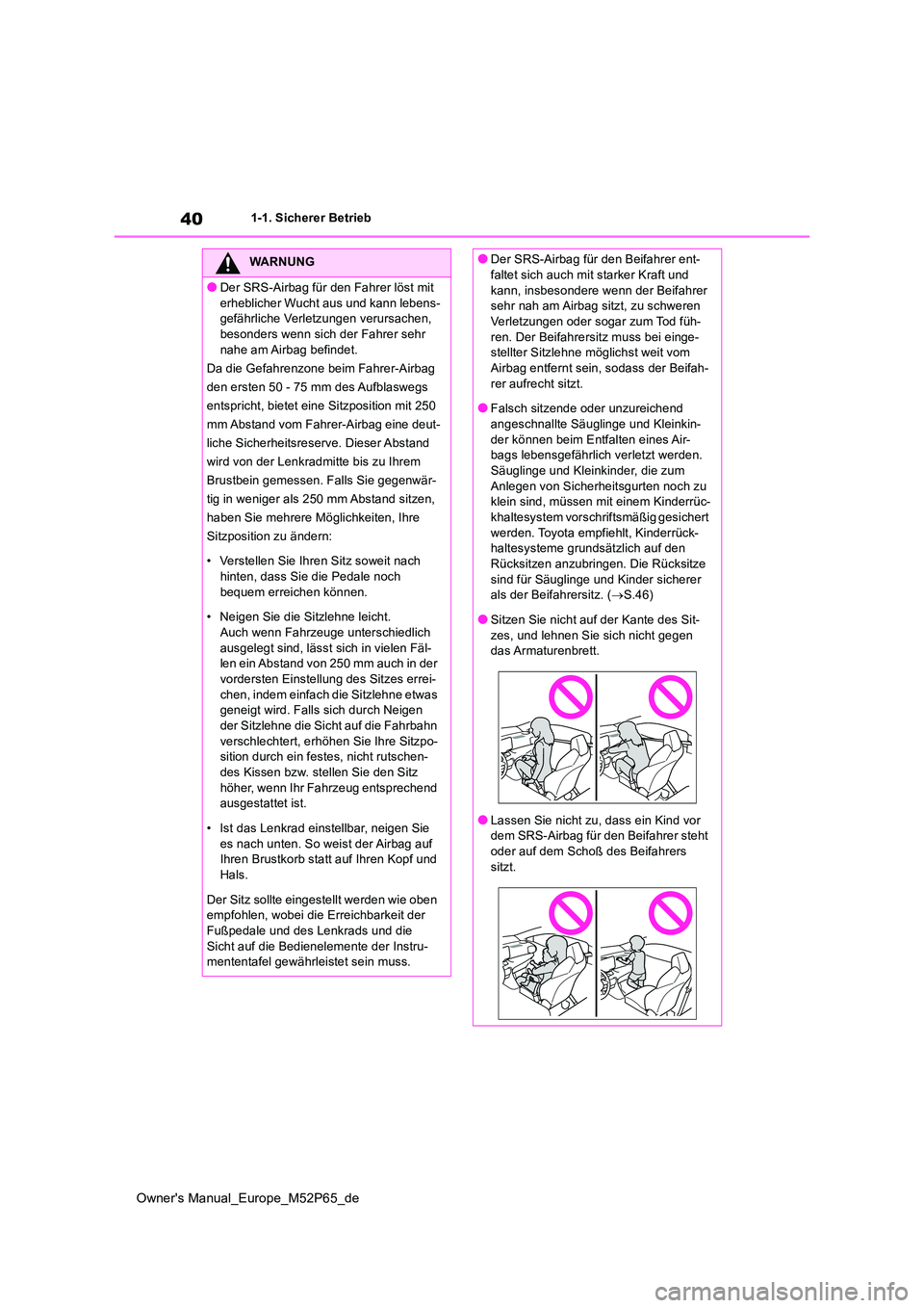 TOYOTA GR YARIS 2022 Betriebsanleitungen (in German) 40
Owner's Manual_Europe_M52P65_de
1-1. Sicherer Betrieb
WARNUNG
●Der SRS-Airbag für den Fahrer löst mit
erheblicher Wucht aus und kann lebens- gefährliche Verletzungen verursachen, besond TOYOTA GR YARIS 2022 Betriebsanleitungen (in German) 40
Owner's Manual_Europe_M52P65_de
1-1. Sicherer Betrieb
WARNUNG
●Der SRS-Airbag für den Fahrer löst mit
erheblicher Wucht aus und kann lebens- gefährliche Verletzungen verursachen, besond