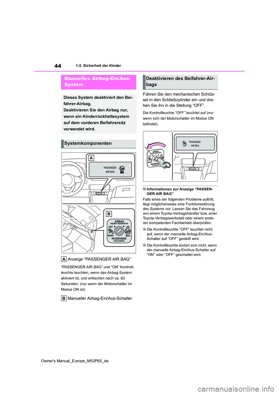 TOYOTA GR YARIS 2022 Betriebsanleitungen (in German) 44
Owner's Manual_Europe_M52P65_de
1-2. Sicherheit der Kinder
1-2.Sicherheit der Kind er
Anzeige “PASSENGER AIR BAG”
“PASSENGER AIR BAG” und “ON” Kontroll-
leuchte leuchten, wenn das TOYOTA GR YARIS 2022 Betriebsanleitungen (in German) 44
Owner's Manual_Europe_M52P65_de
1-2. Sicherheit der Kinder
1-2.Sicherheit der Kind er
Anzeige “PASSENGER AIR BAG”
“PASSENGER AIR BAG” und “ON” Kontroll-
leuchte leuchten, wenn das