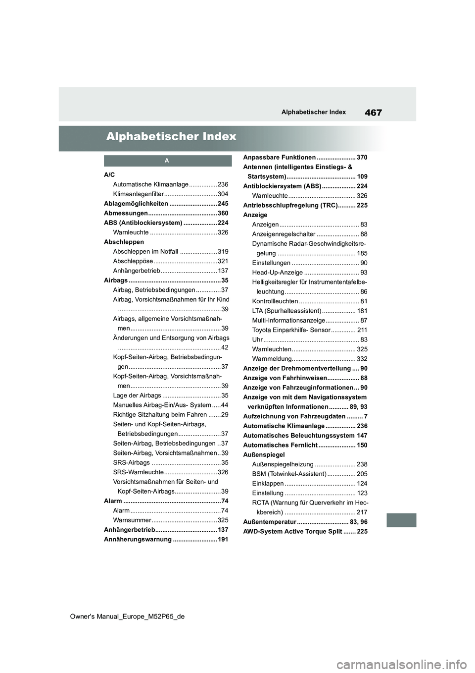 TOYOTA GR YARIS 2022 Betriebsanleitungen (in German) 467
Owner's Manual_Europe_M52P65_de
Alphabetischer Index
Alphabetischer Index
A
A/C
Automatische Klimaanlage ................ 236
Klimaanlagenfilter .............................. 304
Ablagemögl TOYOTA GR YARIS 2022 Betriebsanleitungen (in German) 467
Owner's Manual_Europe_M52P65_de
Alphabetischer Index
Alphabetischer Index
A
A/C
Automatische Klimaanlage ................ 236
Klimaanlagenfilter .............................. 304
Ablagemögl