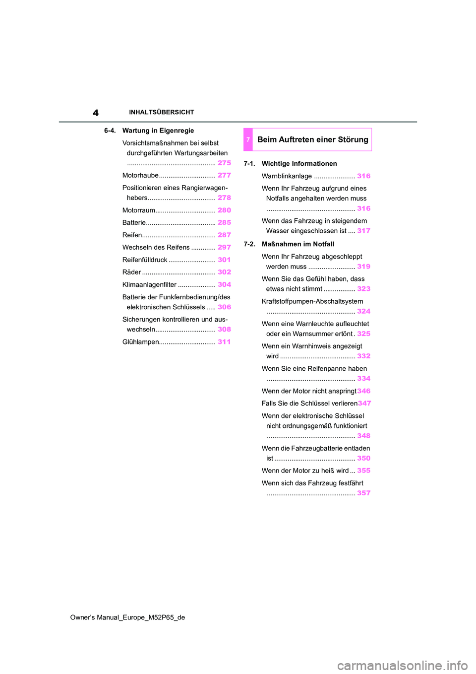 TOYOTA GR YARIS 2022 Betriebsanleitungen (in German) 4
Owner's Manual_Europe_M52P65_de
INHALTSÜBERSICHT
6-4. Wartung in Eigenregie
Vorsichtsmaßnahmen bei selbst
durchgeführten Wartungsarbeiten
............................................... 27 TOYOTA GR YARIS 2022 Betriebsanleitungen (in German) 4
Owner's Manual_Europe_M52P65_de
INHALTSÜBERSICHT
6-4. Wartung in Eigenregie
Vorsichtsmaßnahmen bei selbst
durchgeführten Wartungsarbeiten
............................................... 27