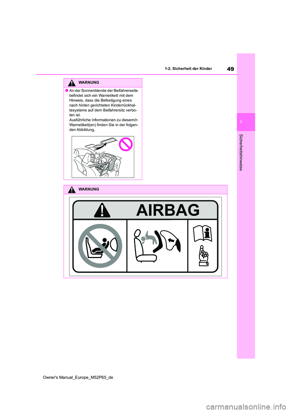 TOYOTA GR YARIS 2022  Betriebsanleitungen (in German) 49
1
Owner's Manual_Europe_M52P65_de
1-2. Sicherheit der Kinder
Sicherheitshinweise
WARNUNG
●An der Sonnenblende der Beifahrerseite  
befindet sich ein Warnetikett mit dem  Hinweis, dass die Bef