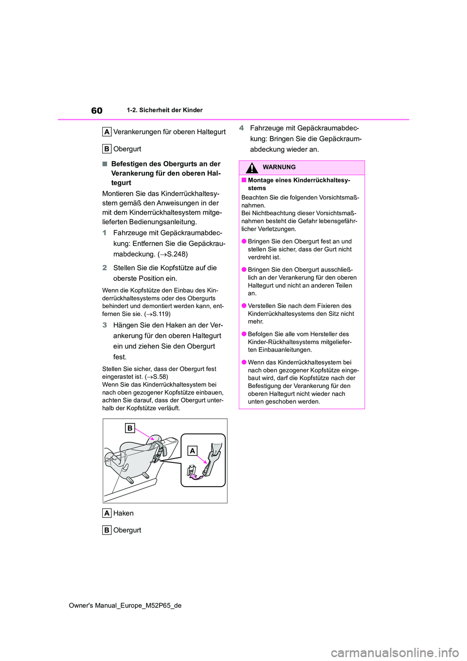 TOYOTA GR YARIS 2022 Betriebsanleitungen (in German) 60
Owner's Manual_Europe_M52P65_de
1-2. Sicherheit der Kinder
Verankerungen für oberen Haltegurt
Obergurt
■Befestigen des Obergurts an der
Verankerung für den oberen Hal-
tegurt
Montieren TOYOTA GR YARIS 2022 Betriebsanleitungen (in German) 60
Owner's Manual_Europe_M52P65_de
1-2. Sicherheit der Kinder
Verankerungen für oberen Haltegurt
Obergurt
■Befestigen des Obergurts an der
Verankerung für den oberen Hal-
tegurt
Montieren