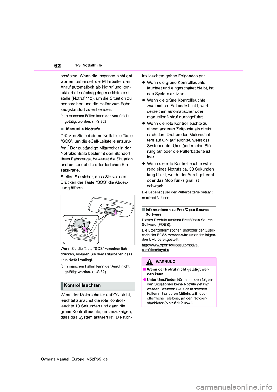 TOYOTA GR YARIS 2022 Betriebsanleitungen (in German) 62
Owner's Manual_Europe_M52P65_de
1-3. Notfallhilfe
schätzen. Wenn die Insassen nicht ant-
worten, behandelt der Mitarbeiter den
Anruf automatisch als Notruf und kon-
taktiert die nächstgeleg TOYOTA GR YARIS 2022 Betriebsanleitungen (in German) 62
Owner's Manual_Europe_M52P65_de
1-3. Notfallhilfe
schätzen. Wenn die Insassen nicht ant-
worten, behandelt der Mitarbeiter den
Anruf automatisch als Notruf und kon-
taktiert die nächstgeleg