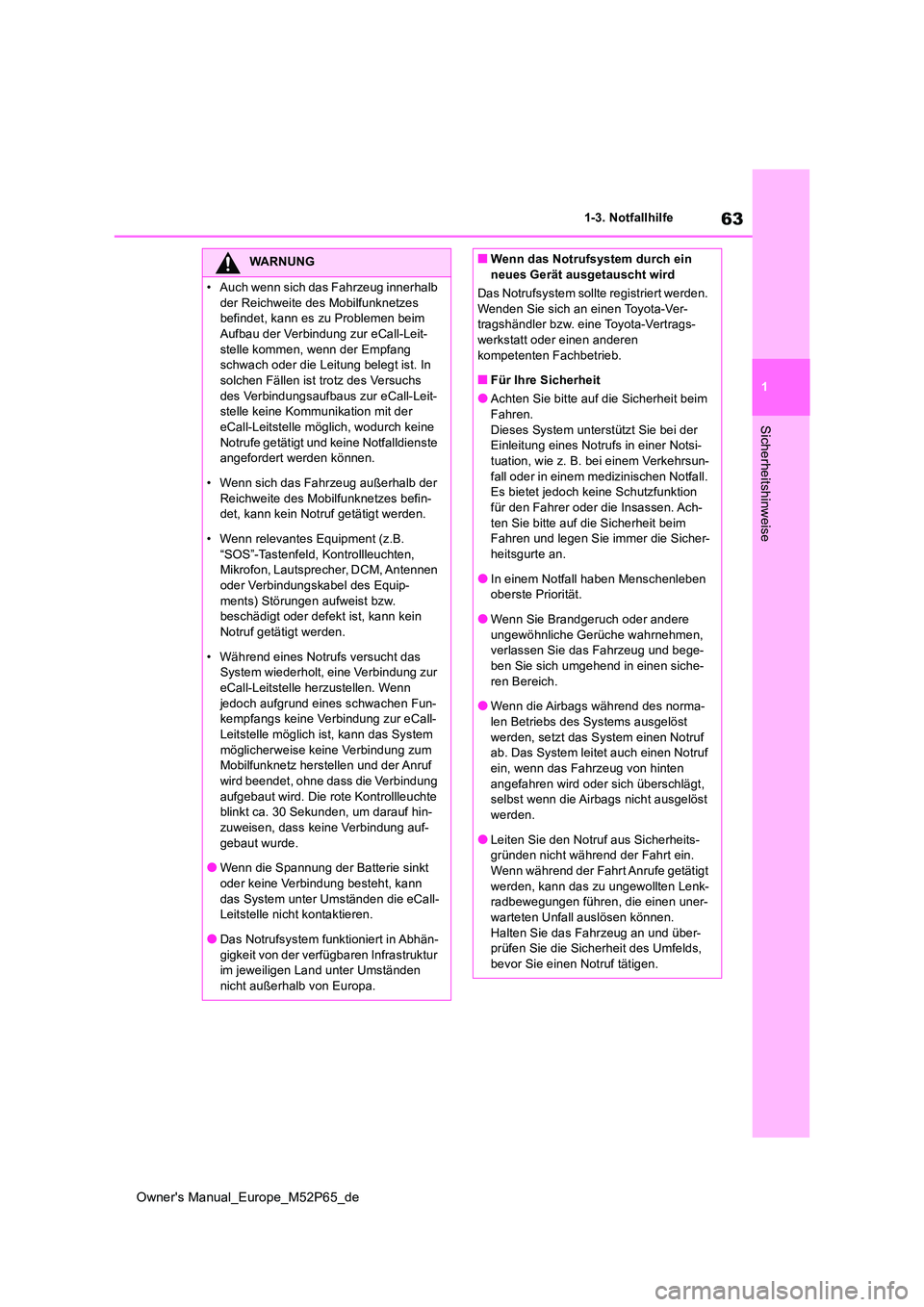TOYOTA GR YARIS 2022  Betriebsanleitungen (in German) 63
1
Owner's Manual_Europe_M52P65_de
1-3. Notfallhilfe
Sicherheitshinweise
WARNUNG
�